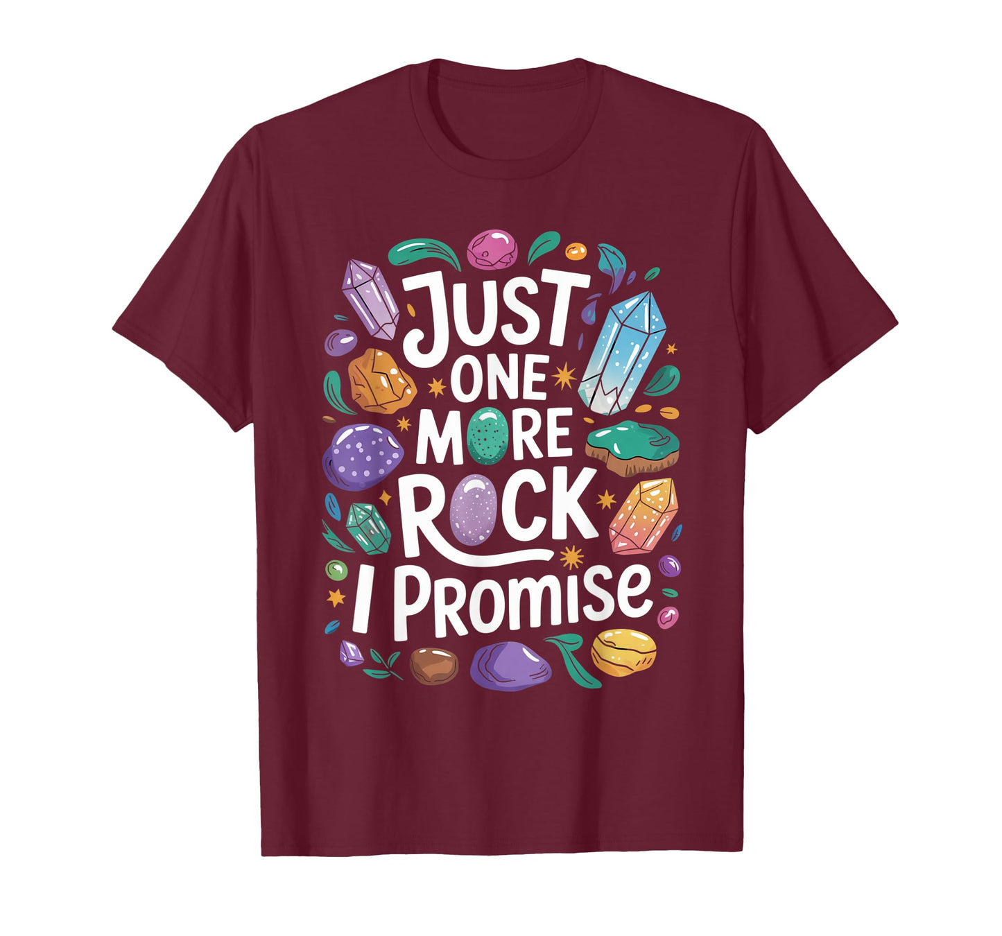 Just one more rock I promise Geologist Paleontologist T-Shirt