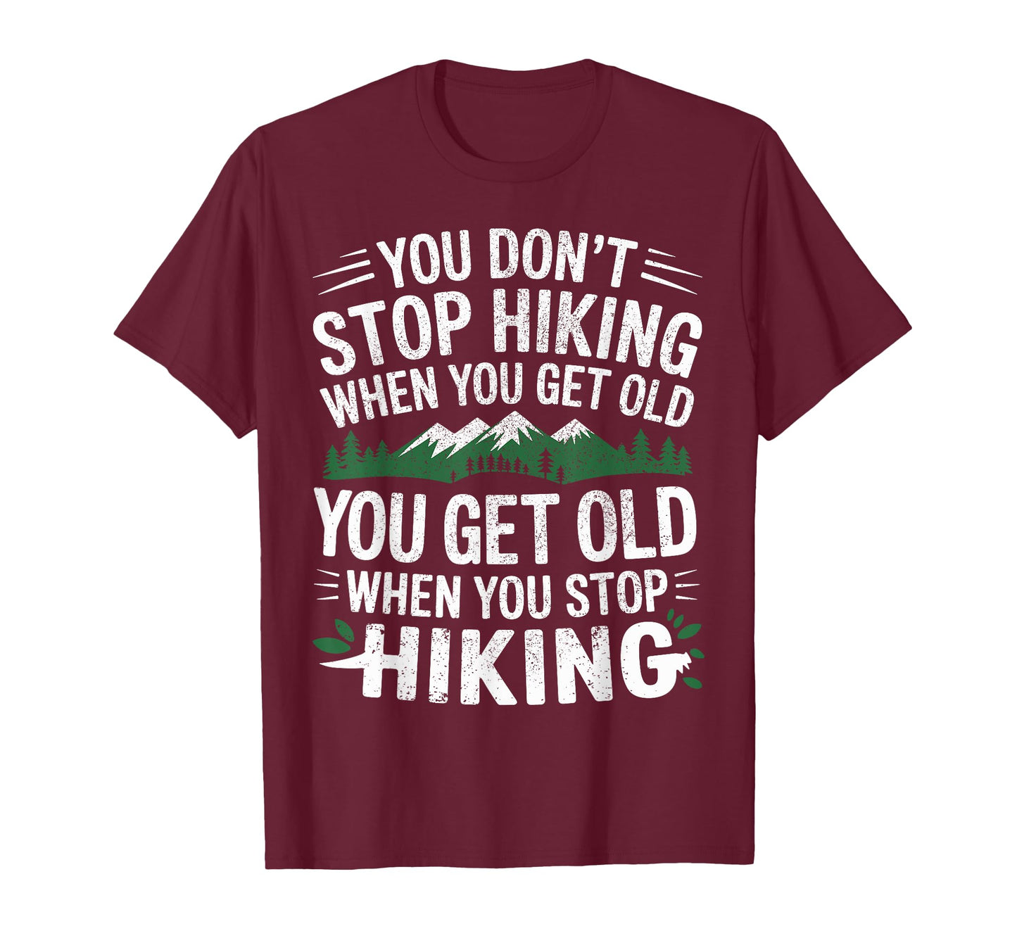 You Don't Stop Hiking When You Get Old You Get Old Outdoor T-Shirt