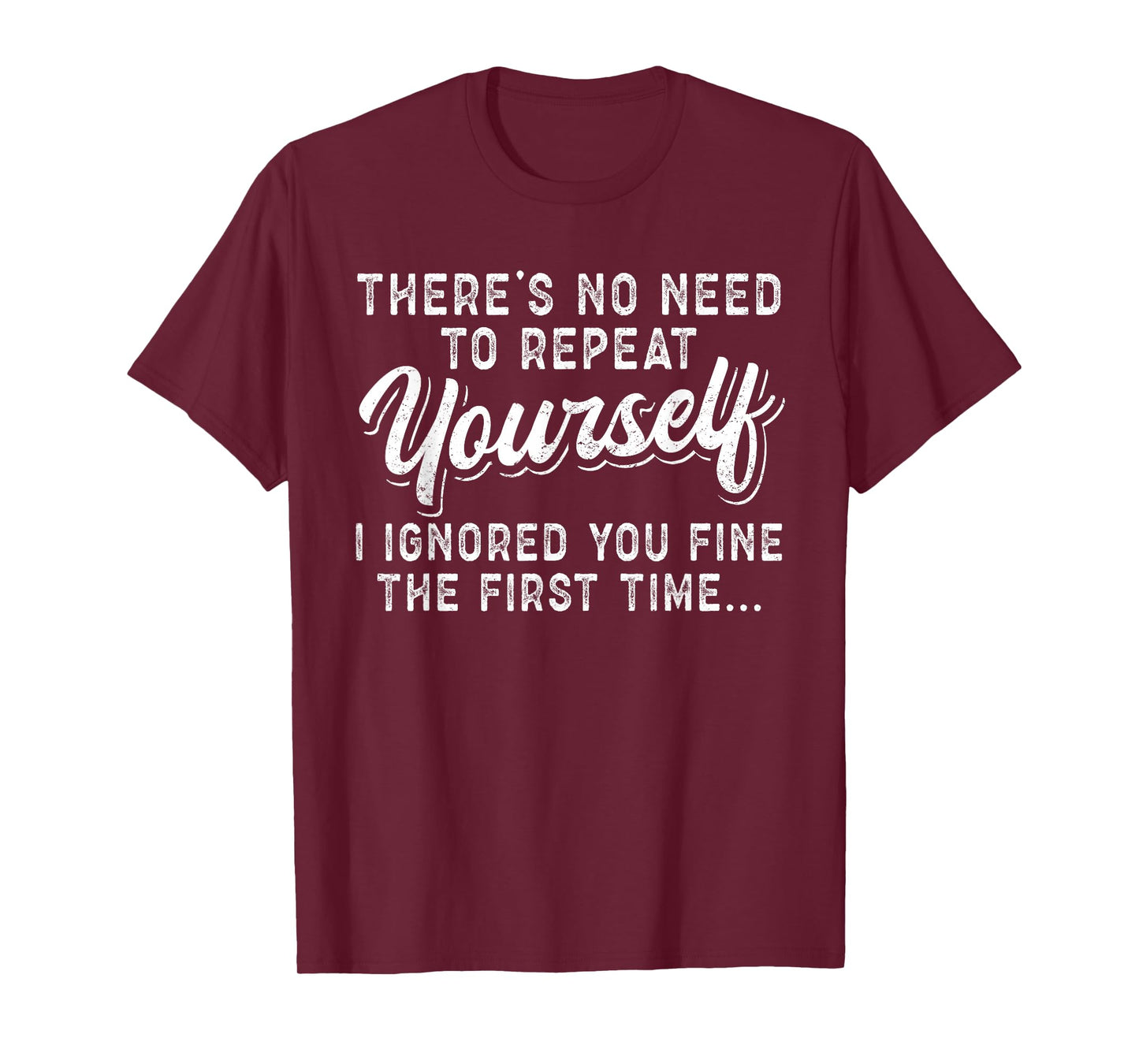 There's No Need To Repeat Yourself Sarcastic T-Shirt
