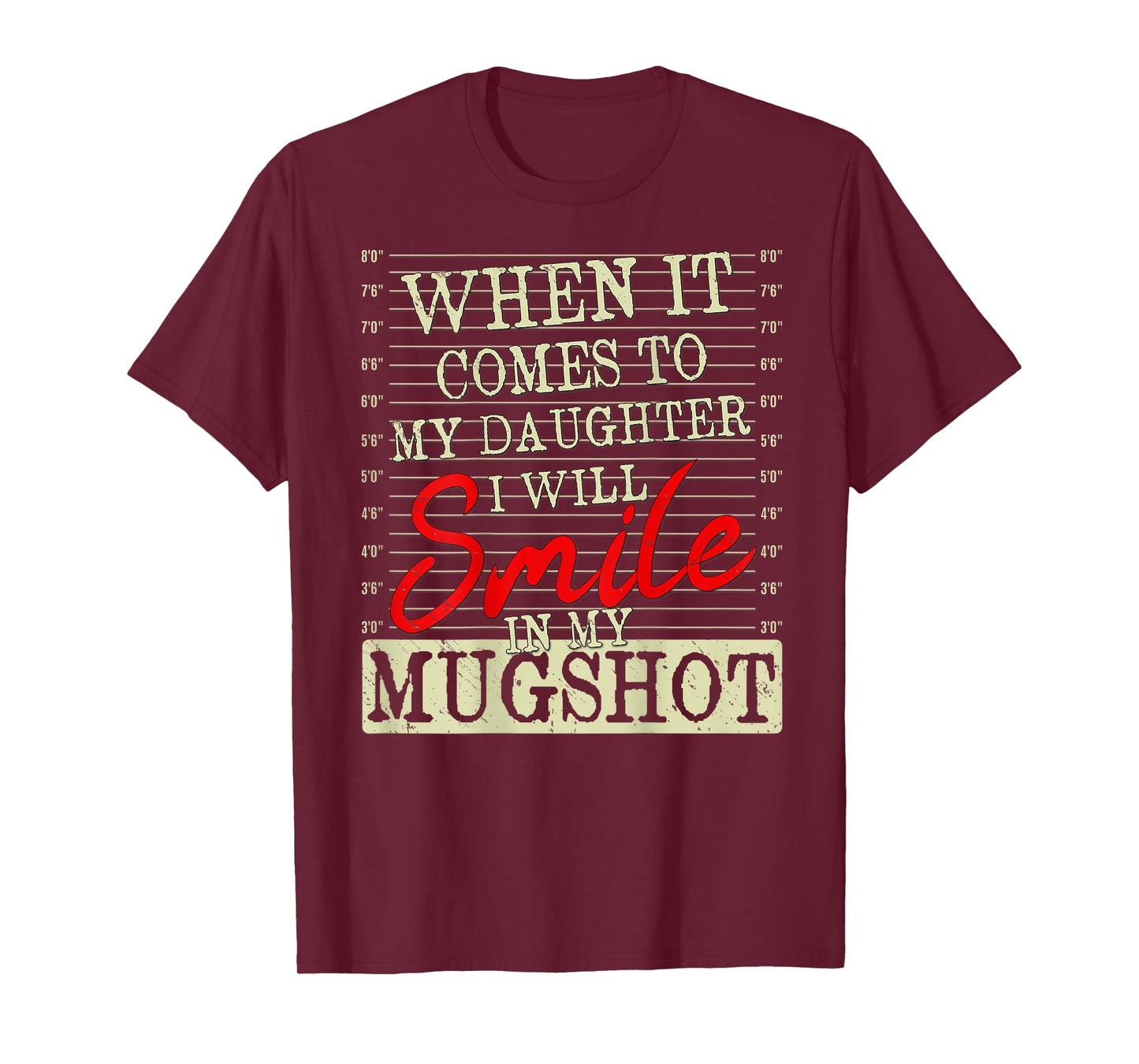 When it Comes to My Daughter i Will Smile in My Mugshot T-Shirt