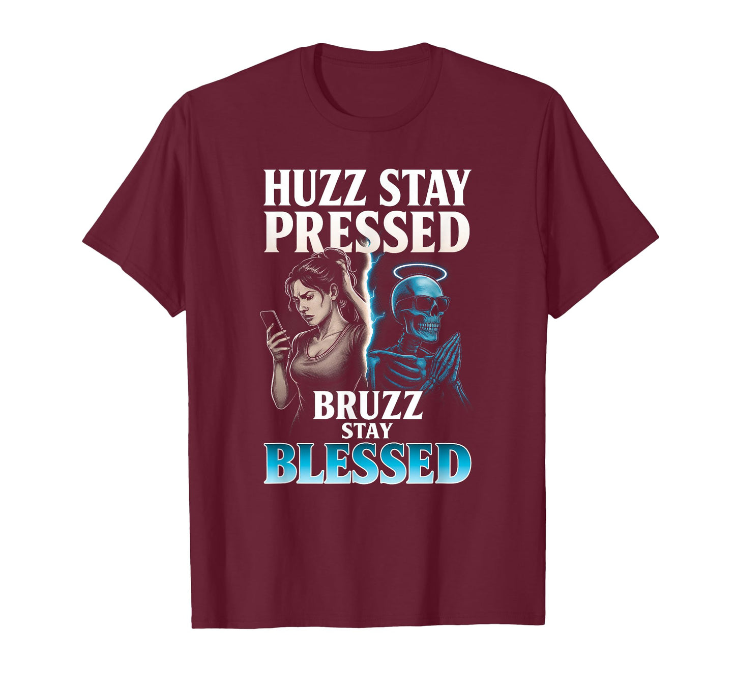 Huzz Stay Pressed Bruzz Blessed - Funny Skeleton Alpha Meme T-Shirt