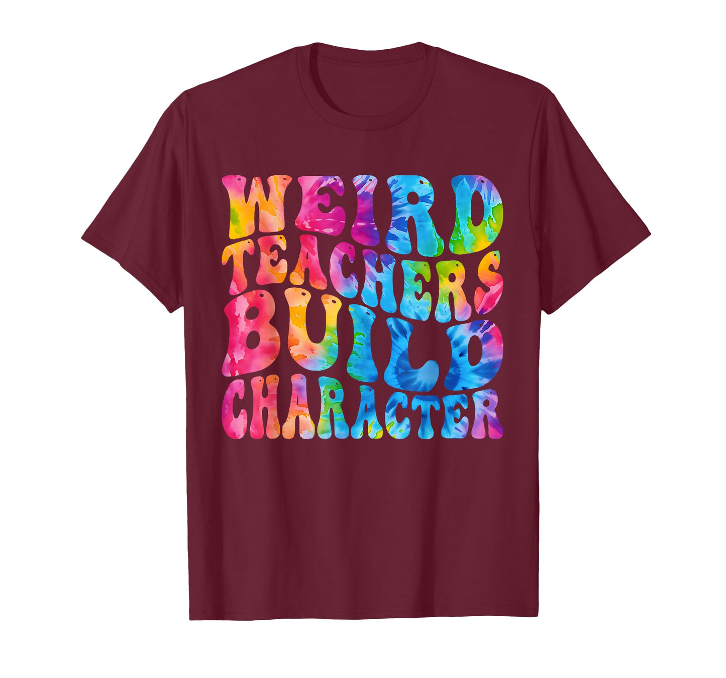 Groovy Weird Teachers Build Character Funny Teacher Tie Dye T-Shirt