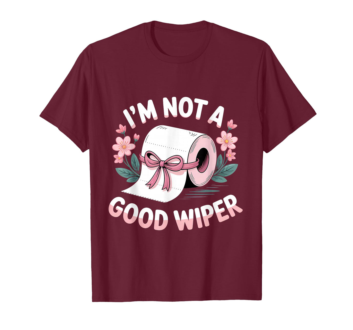 Embarrassing I'm Not A Good Wiper Funny Adult Humor T-Shirt
