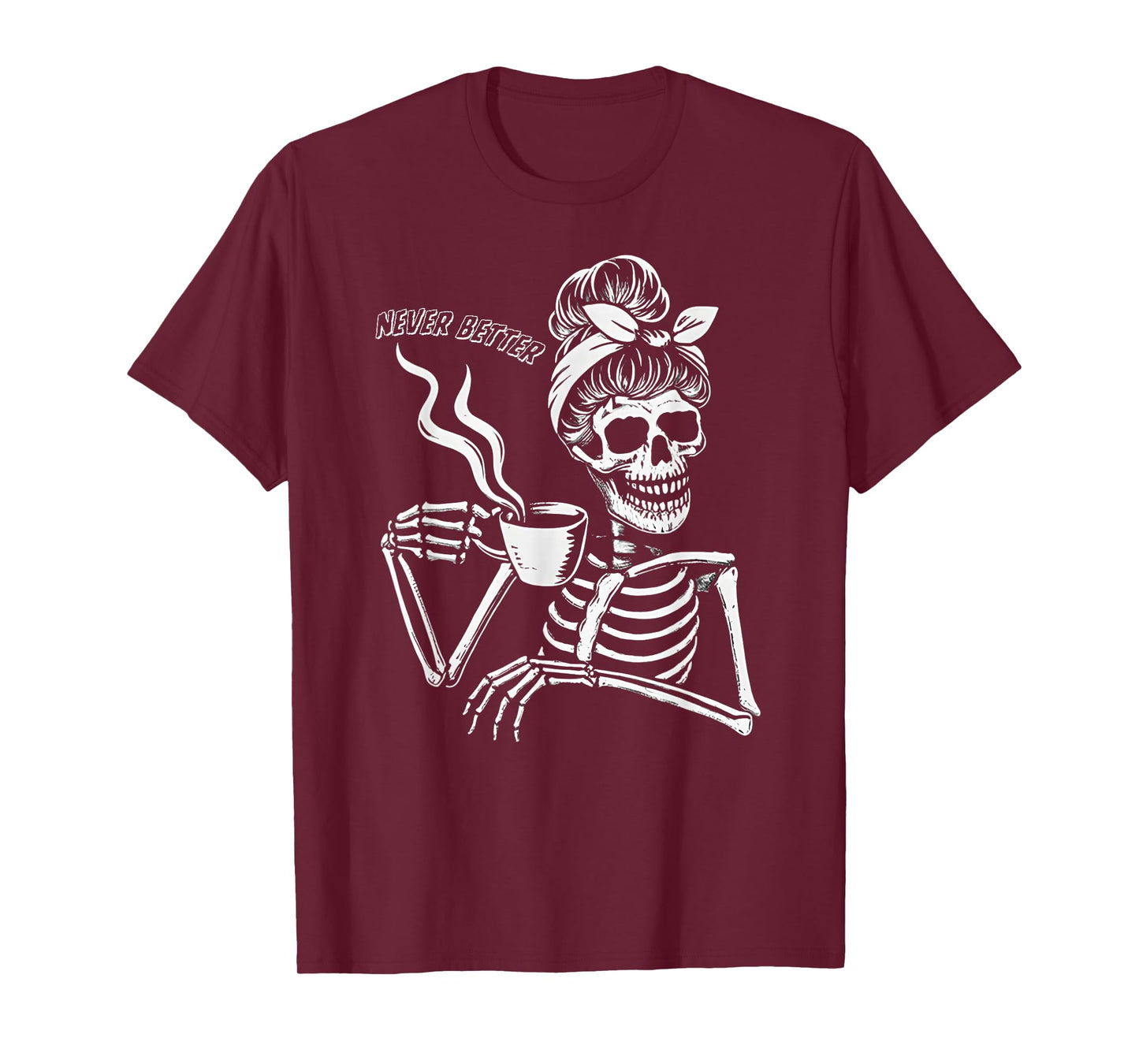 Messy Bun Skeleton Women Halloween Costume Never Better T-Shirt