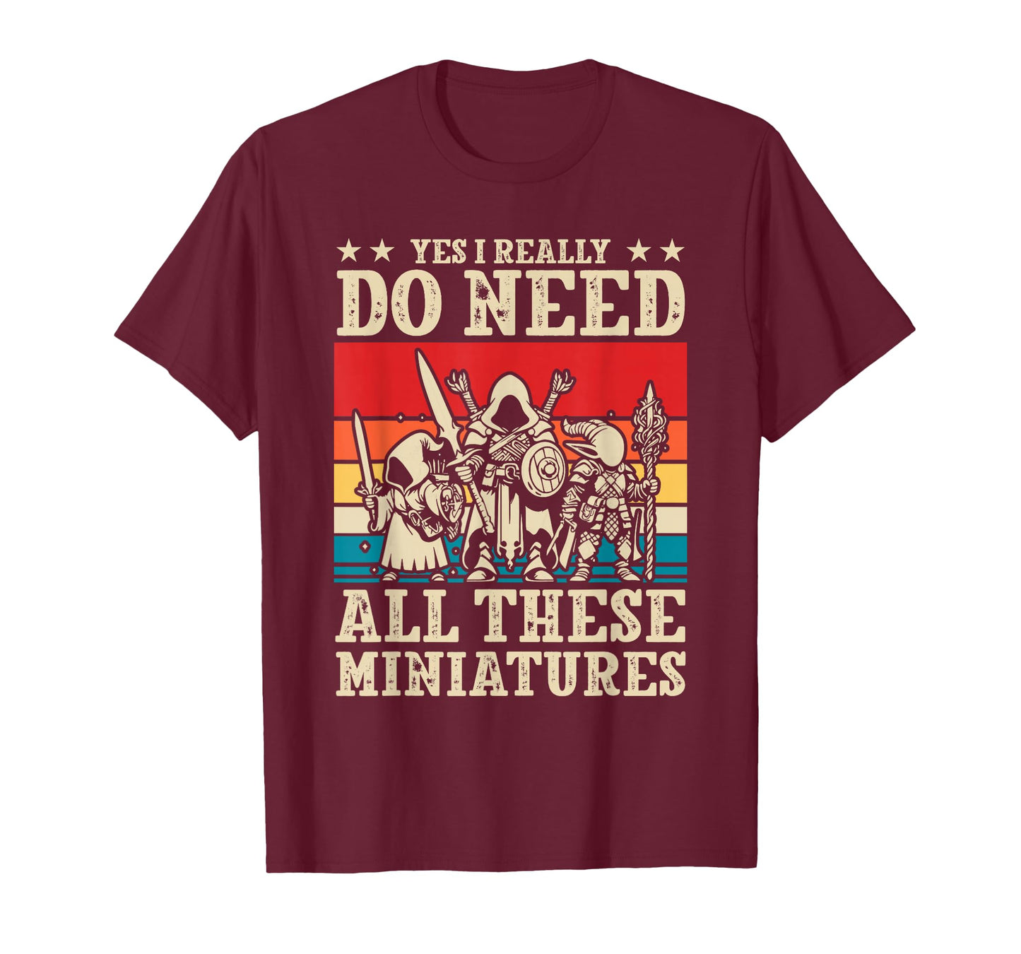Yes I Really Do Need All These Miniatures Wargamer Tabletop T-Shirt