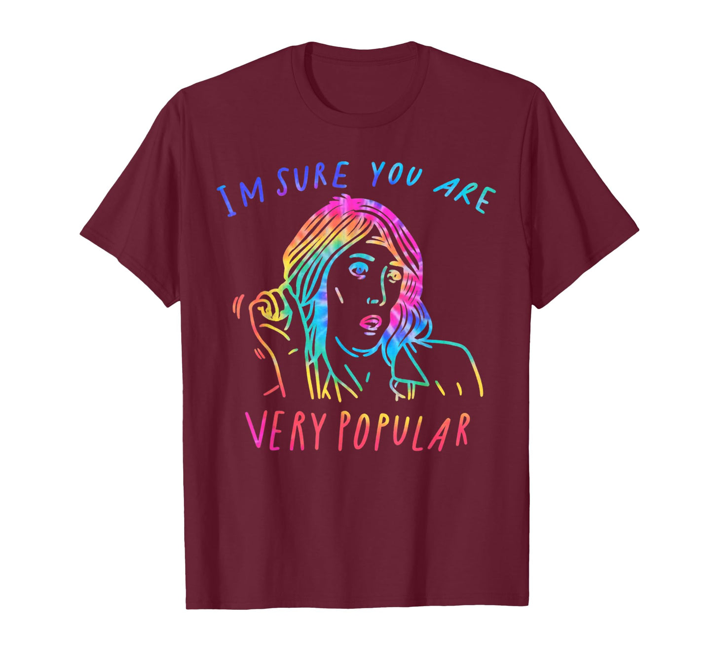 I'm Sure You are Very Popular Funny Saying Quote T-Shirt