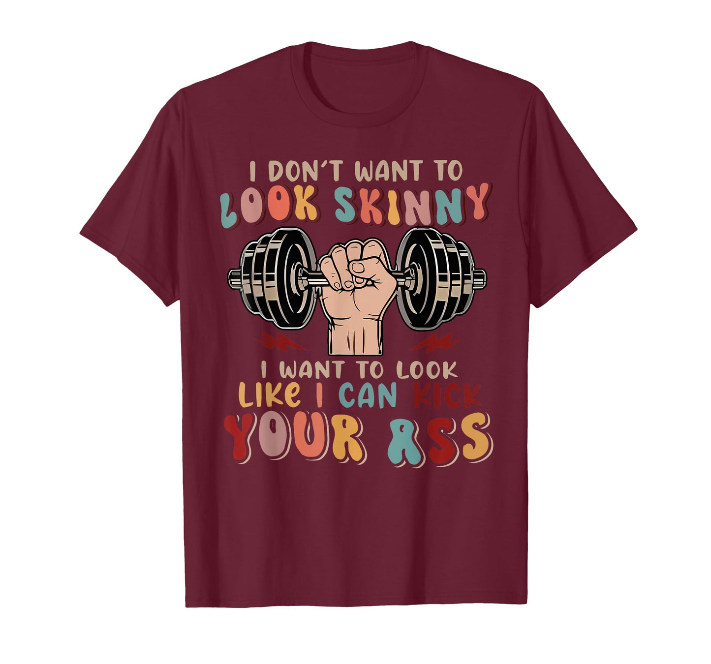 I Don't Want To Look Skinny I Want To Look Like I Could Kick T-Shirt
