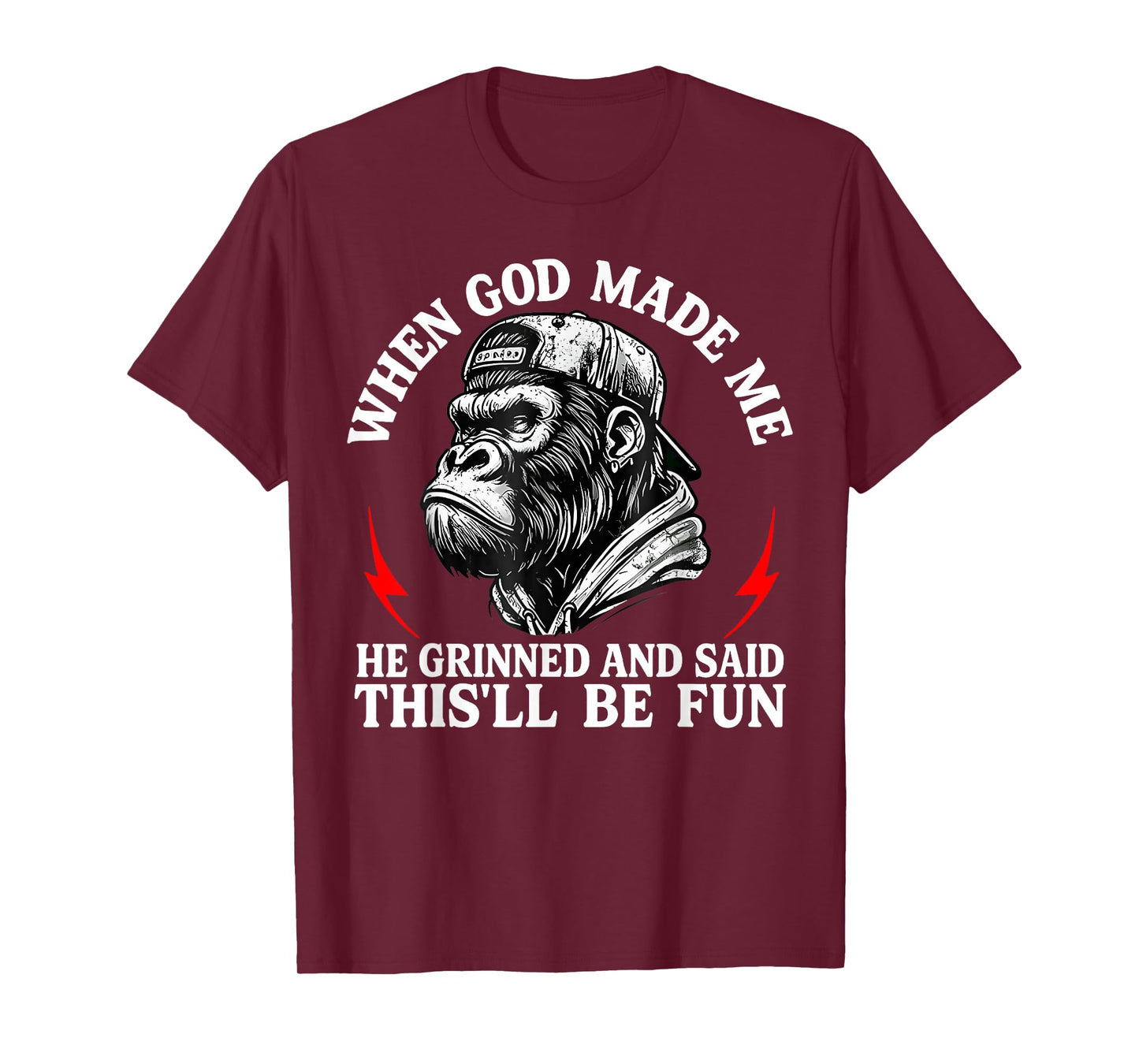 When God Made Me He Grinned and Said This'll Be Fun Monkey T-Shirt