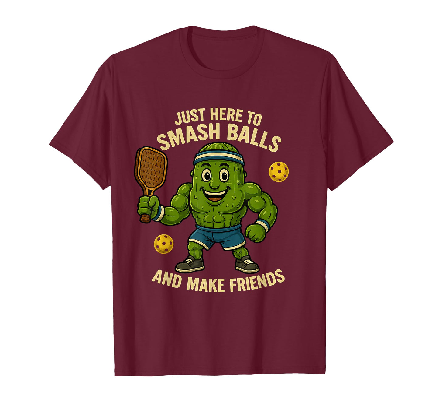 Just Here to Smash Balls and Make Friends Funny Pickleball T-Shirt