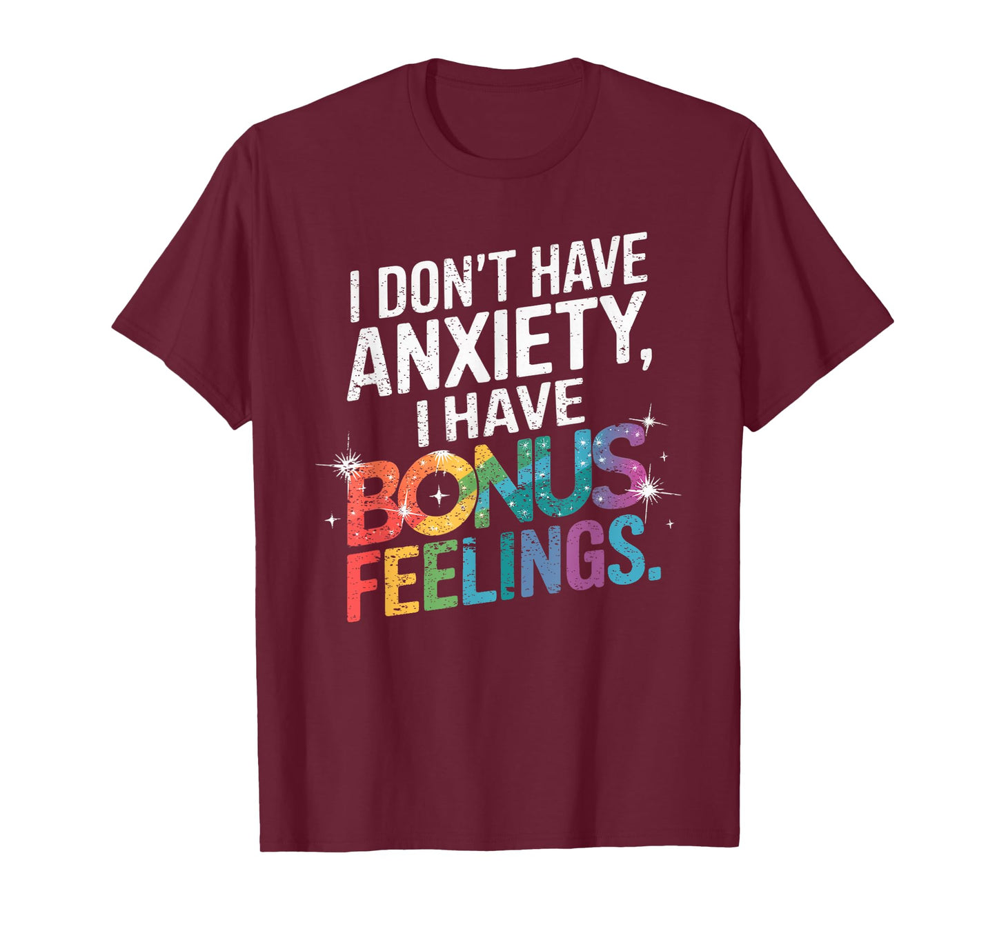 I don't have anxiety I have bonus feelings T-Shirt