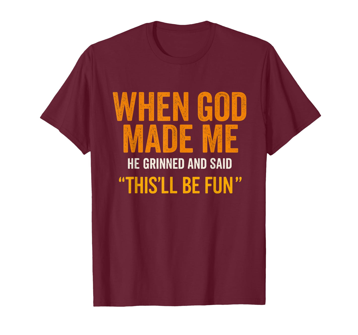 When God Made Me He Laughed – Fun Quote T-Shirt
