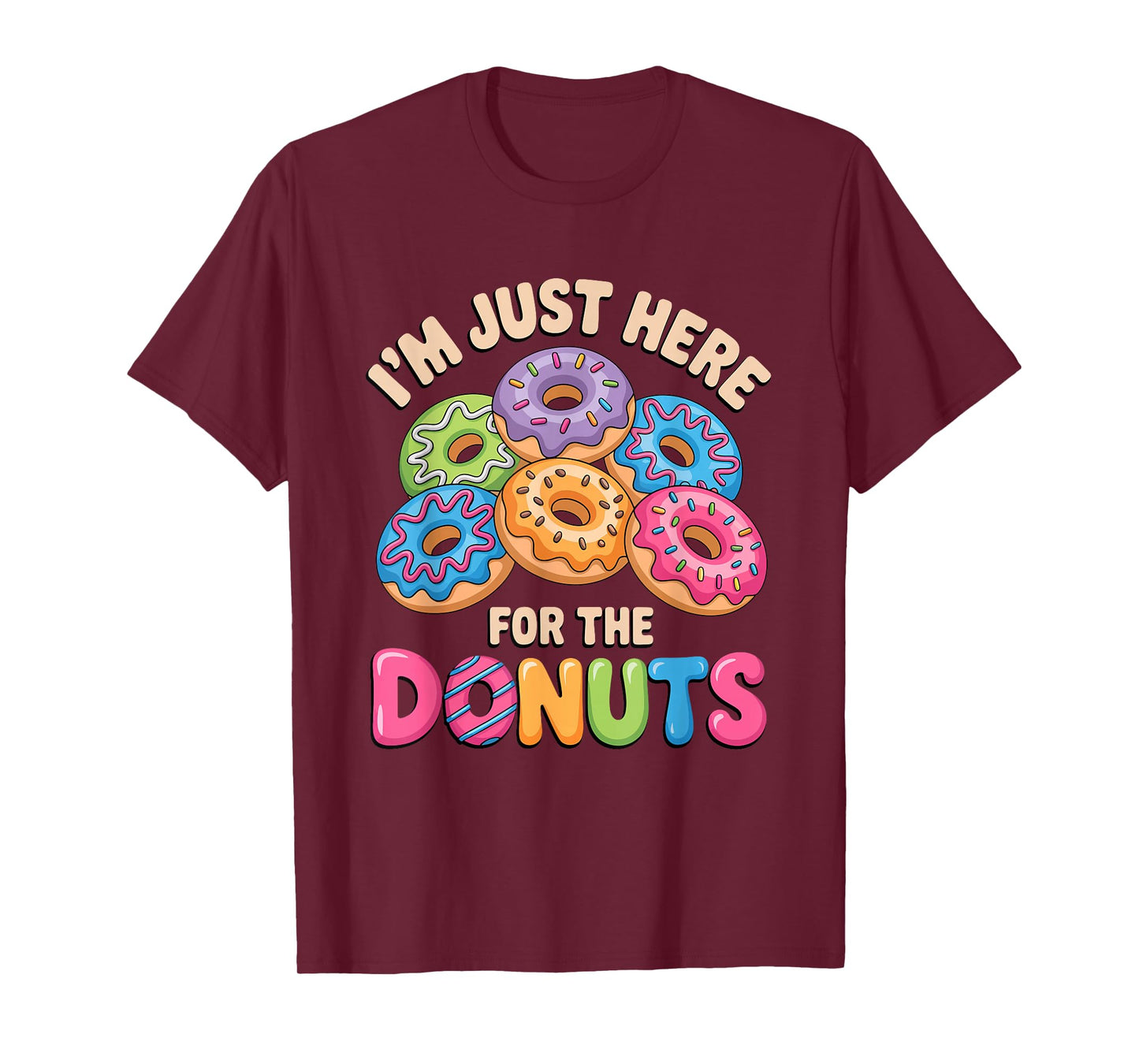 Im Just Here For The Donuts Fun Saying Quote Humor Donut Day T-Shirt