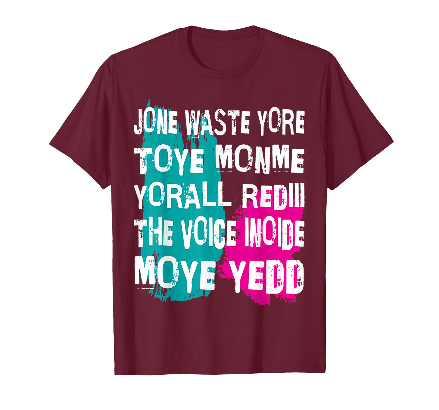 Jone Waste Yore Toye Monme Yorall Rediii Voice Inside My Yed T-Shirt