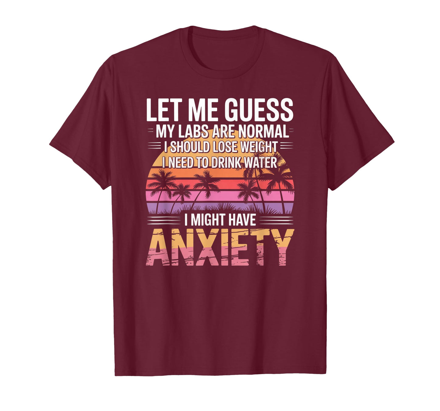 Let Me Guess My Labs are Normal Lose Weight Anxiety T-Shirt