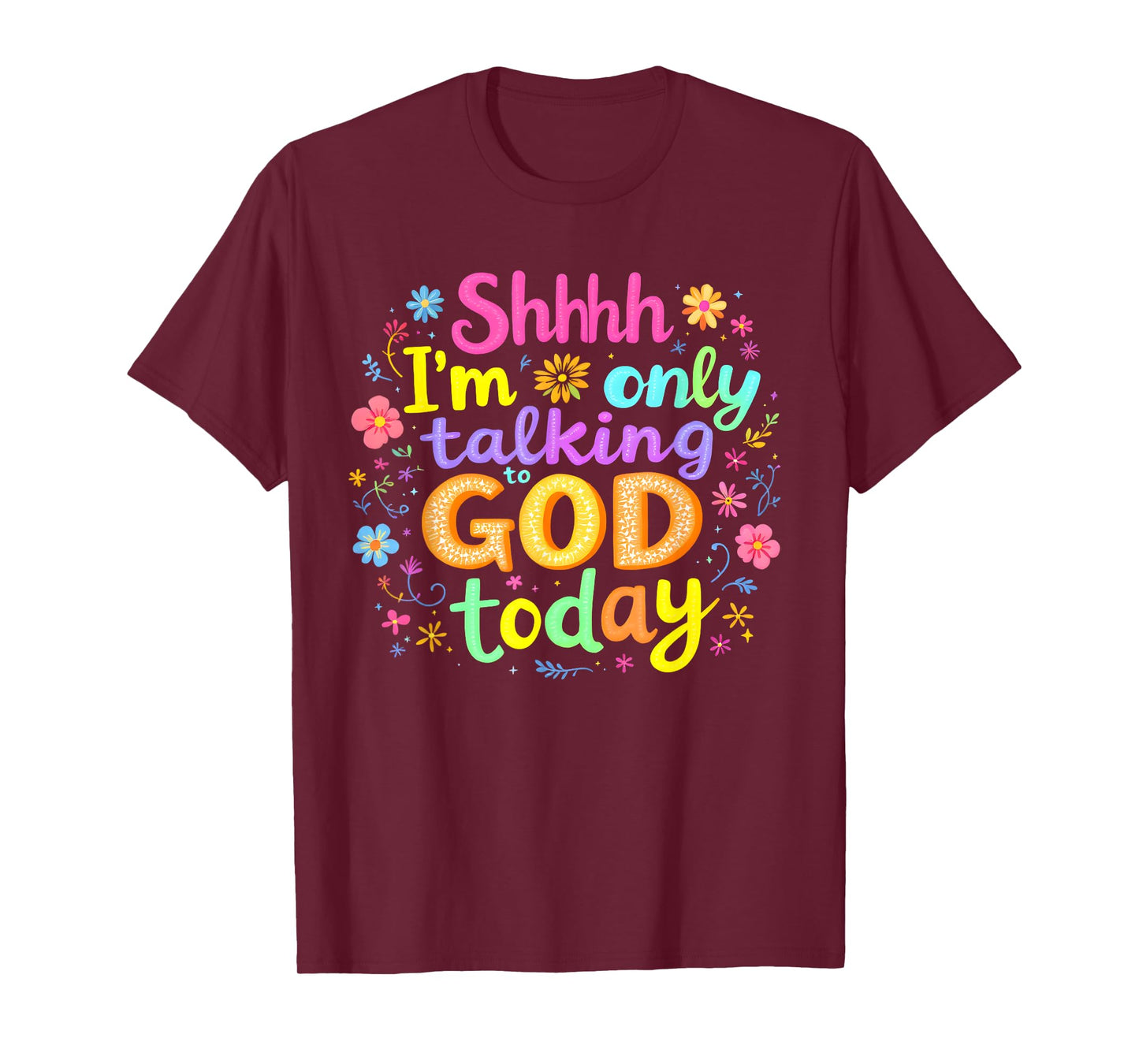 Shhh… I'm Only Talking To God Today Faith Christian Jesus T-Shirt
