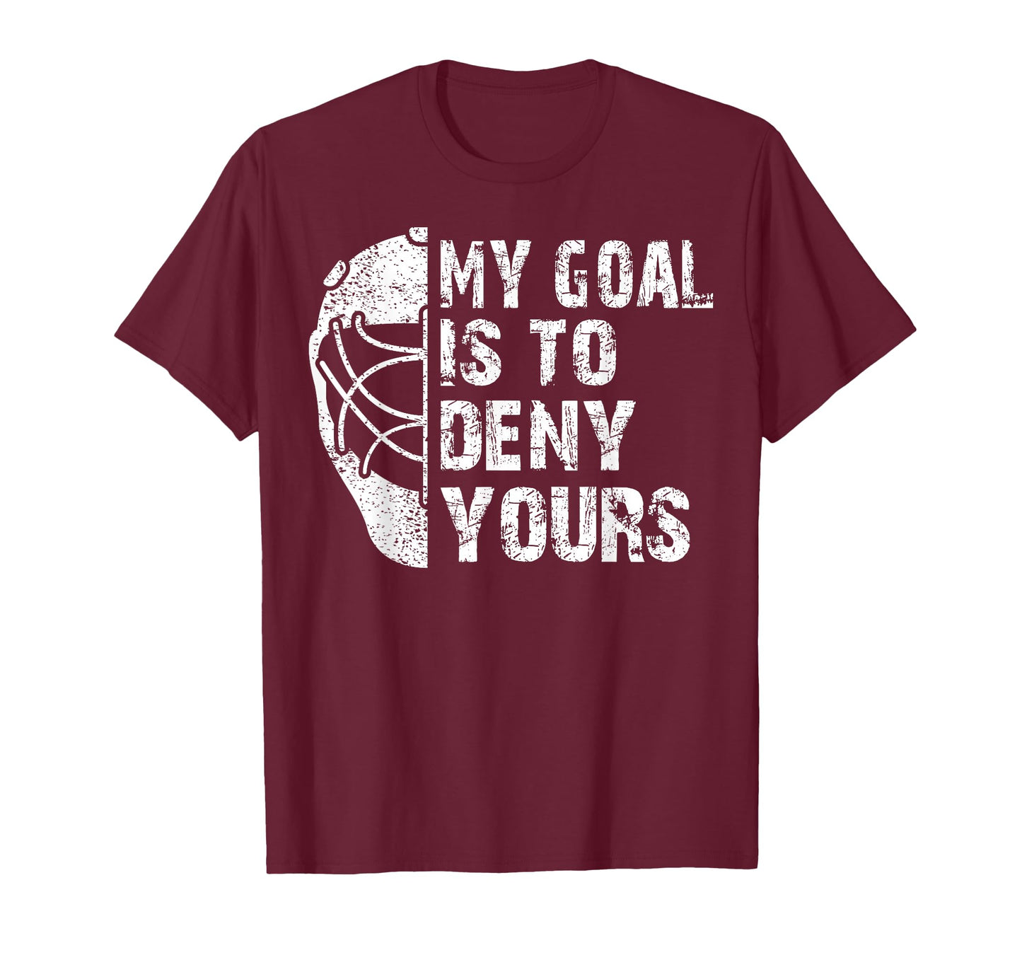 Funny My Goal Is To Deny Yours Hockey Goalie Ice Hockey Gift T-Shirt