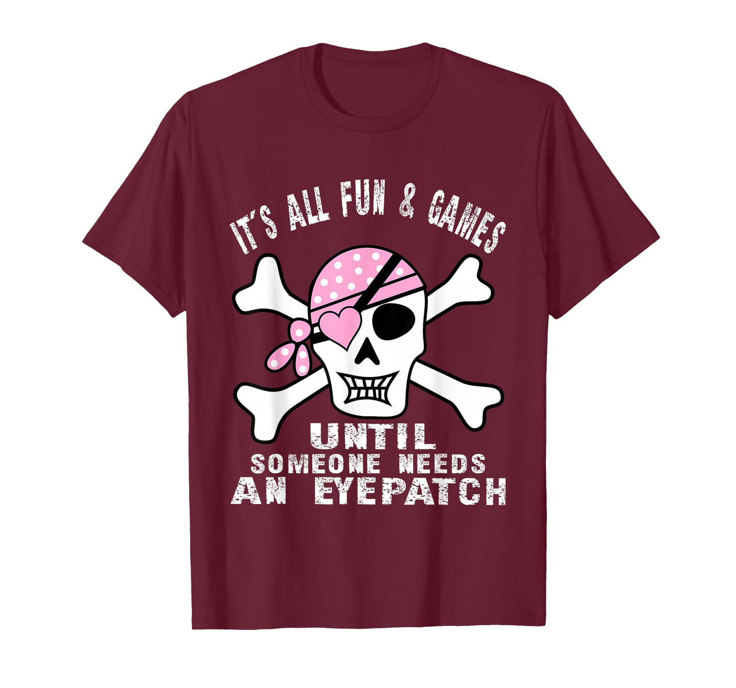 It's All Fun & Games Until Someone Needs An Eyepatch Skull T-Shirt