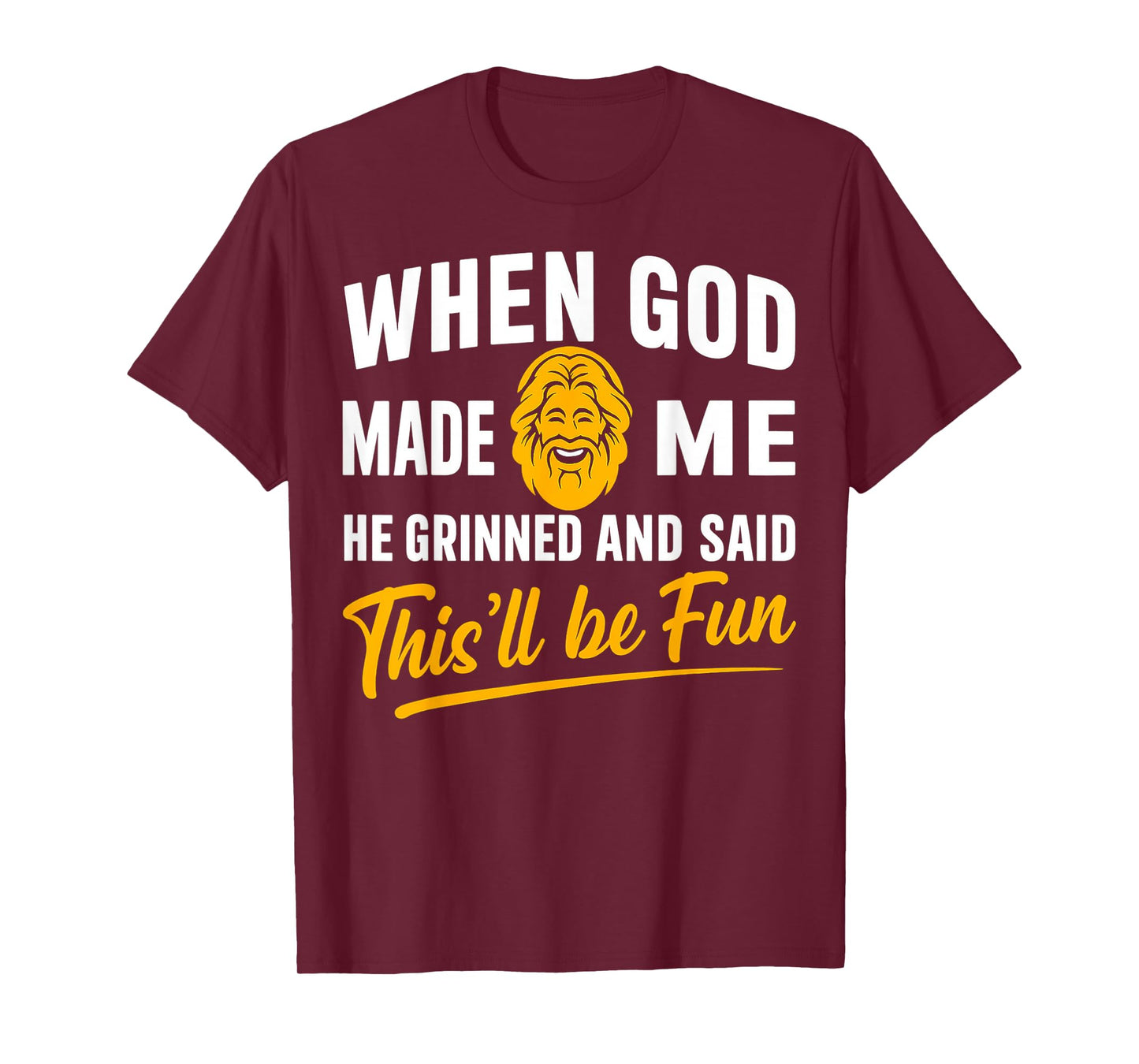 When God Made Me He Grinned and Said Will Be Fun Men Women T-Shirt
