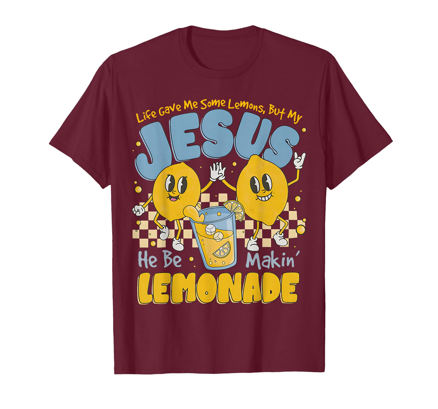 Life Gave Me Some Lemons But My Jesus He Be Makin Lemonade T-Shirt