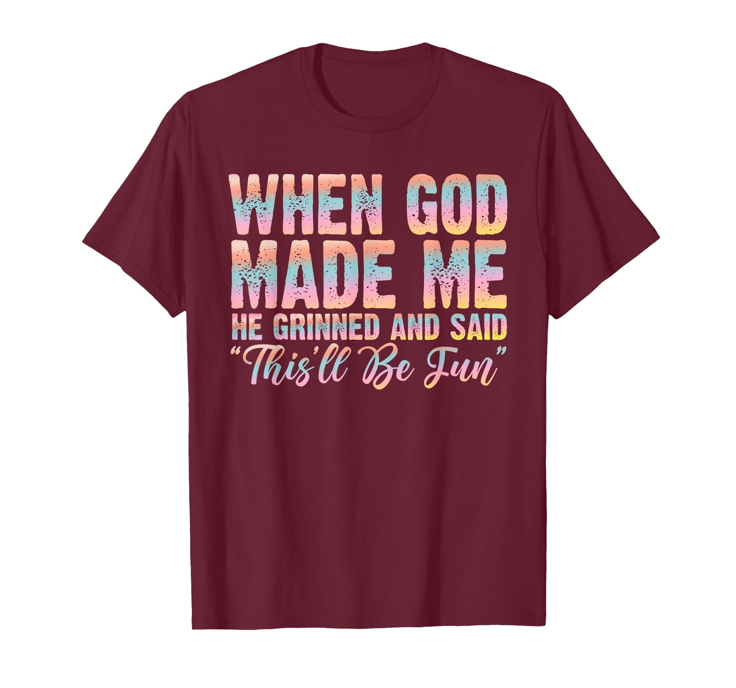 When God Made Me He Said This'll Be Fun Christian Faith T-Shirt