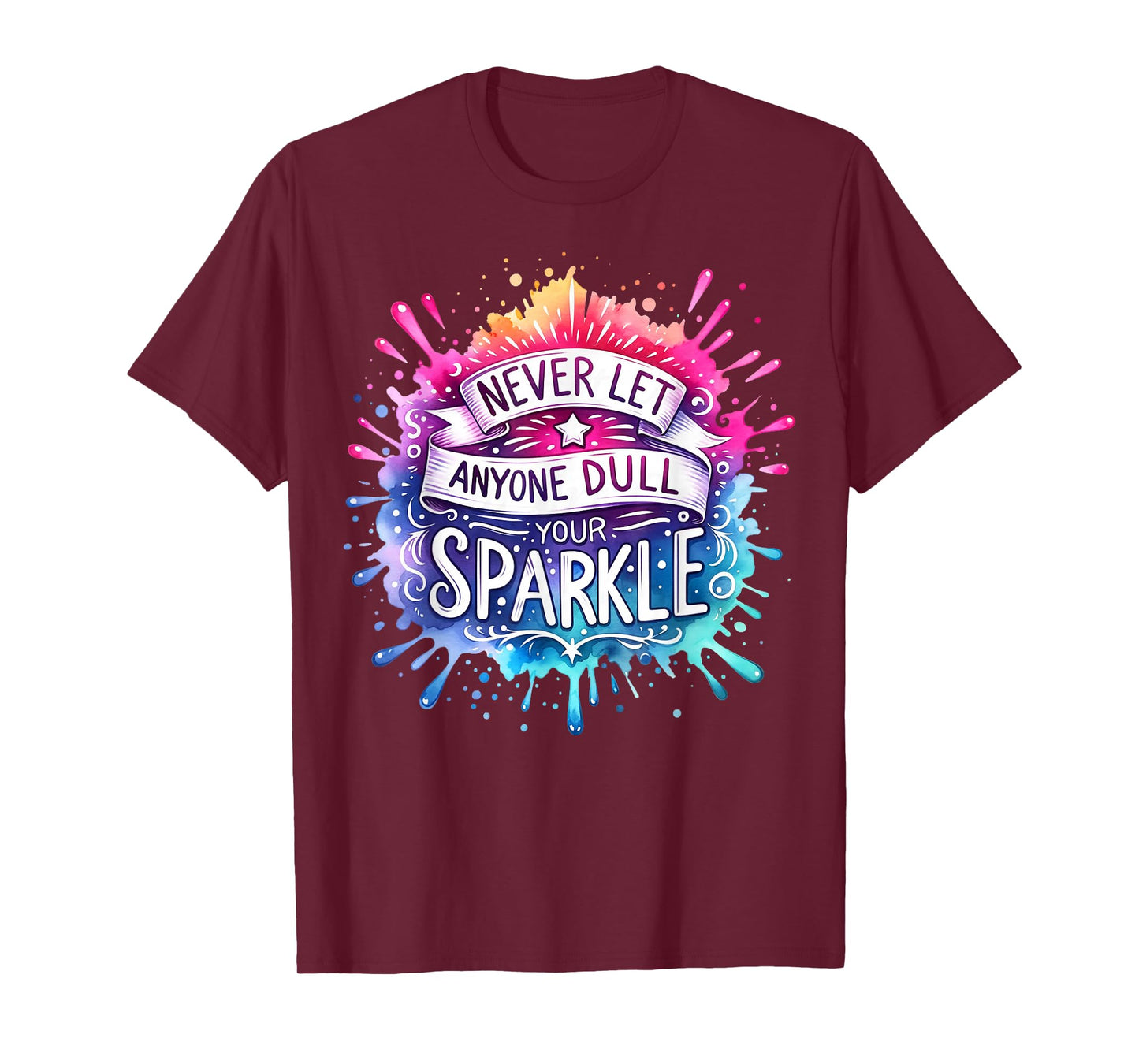 Inspirational Quote Shirt Never Let Anyone Dull your Sparkle T-Shirt