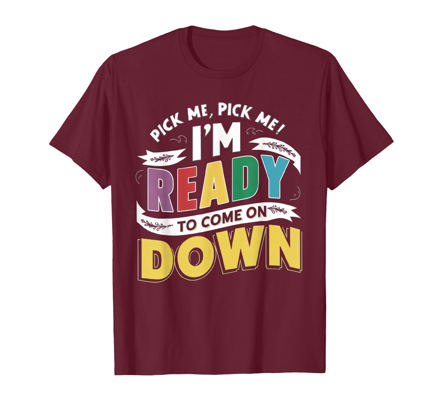 Eager Participant Quotes & Sayings Pick Me Im Ready To Come On Down Enthusiastic Phrase T-Shirt