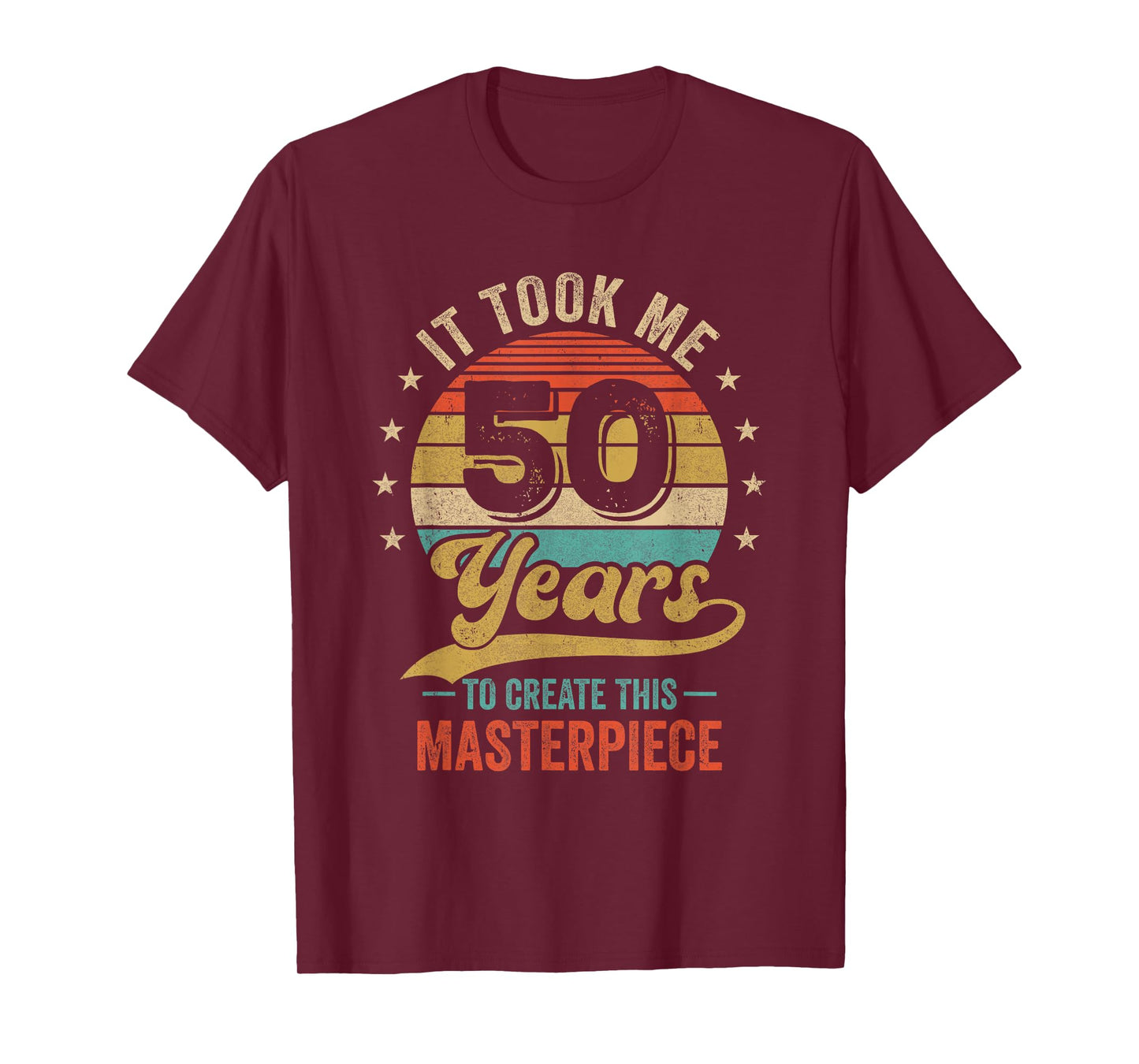 It Took Me 50 Years To Create This Masterpiece 50Th Birthday T-Shirt