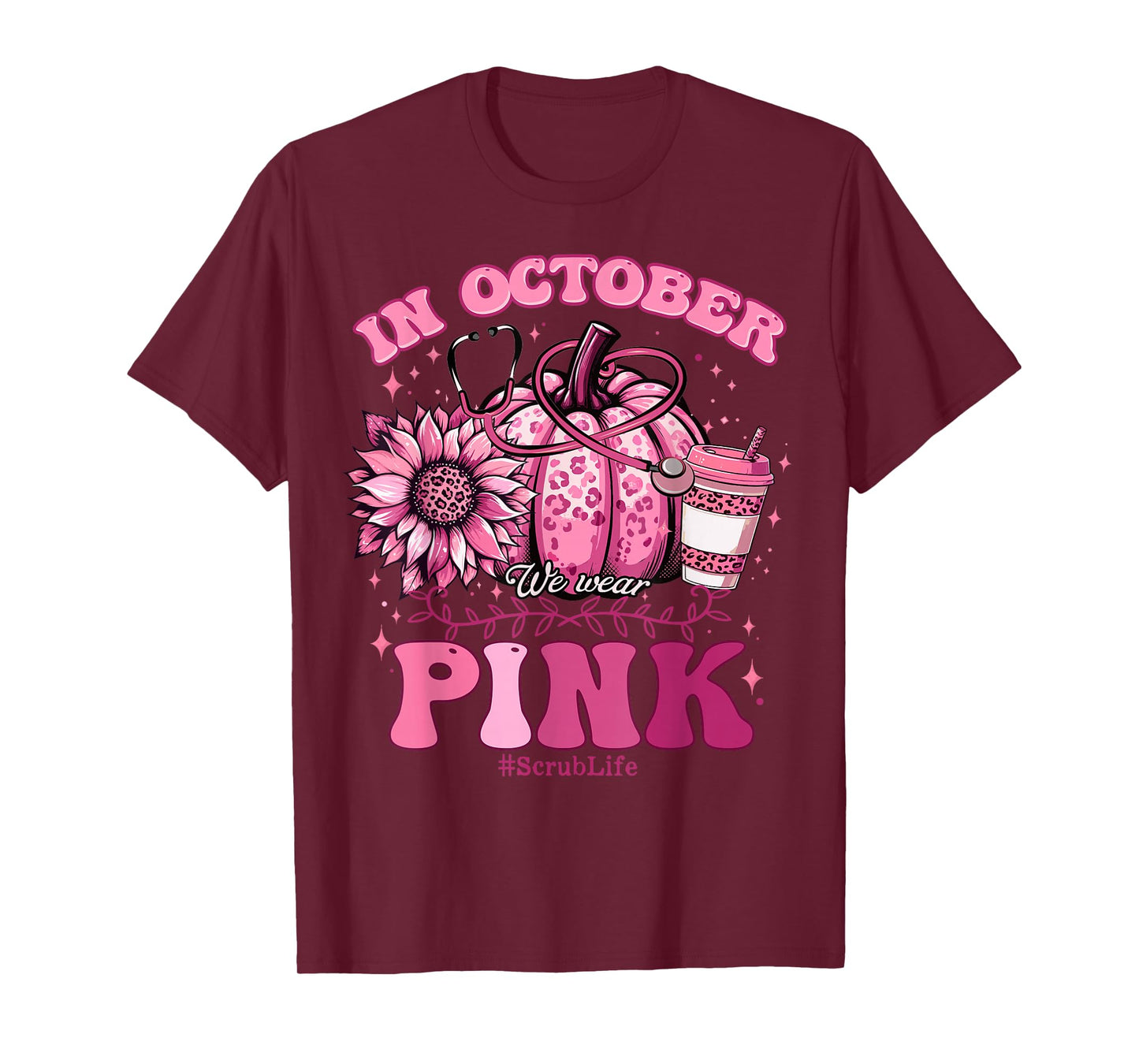 In October We Wear Pink Breast Cancer Nurse Scrub Life Fall T-Shirt