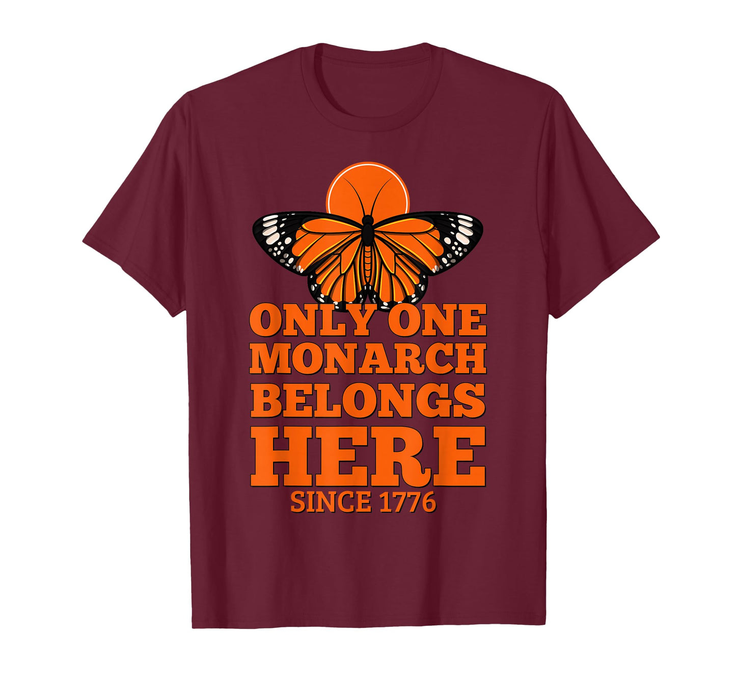 Only One Monarch Belongs Here Since 1776 No Kings T-Shirt