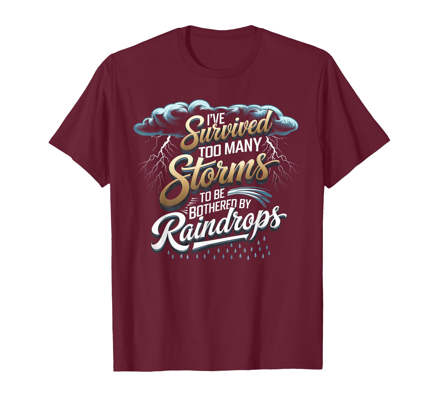 I've Survived Too Many Storms To Be Bothered By Raindrops T-Shirt