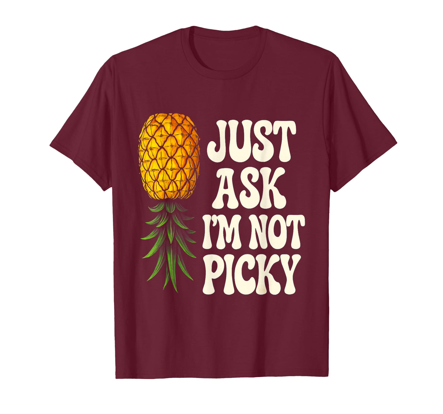 Inappropriate Pineapple Just Ask Im Not Picky Joke Men Women T-Shirt