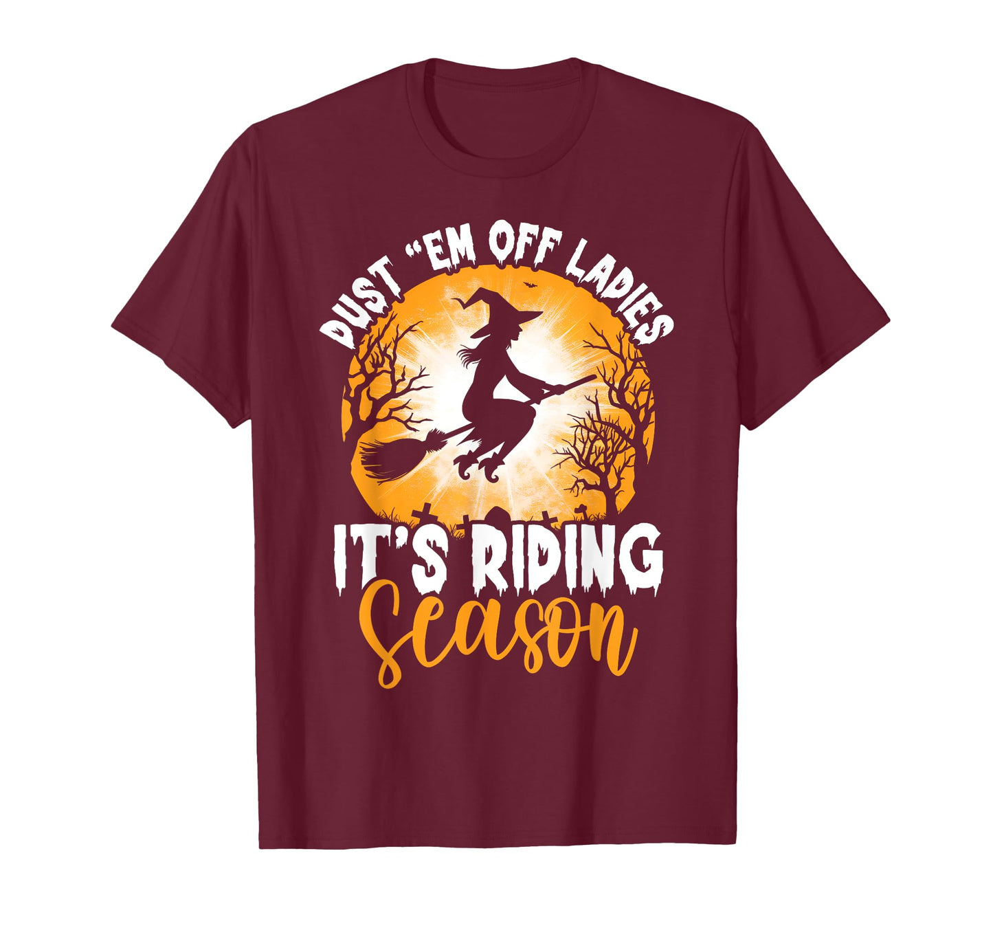 Dust Them Off Ladies It's Riding Season Halloween Witch T-Shirt