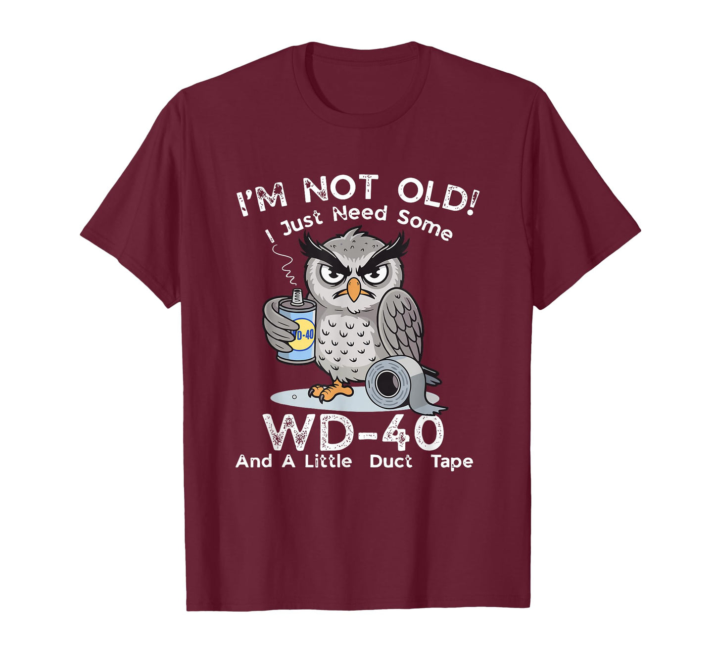 I'm Not Old I Just Need Some WD-40 & A Little Duct Tape T-Shirt