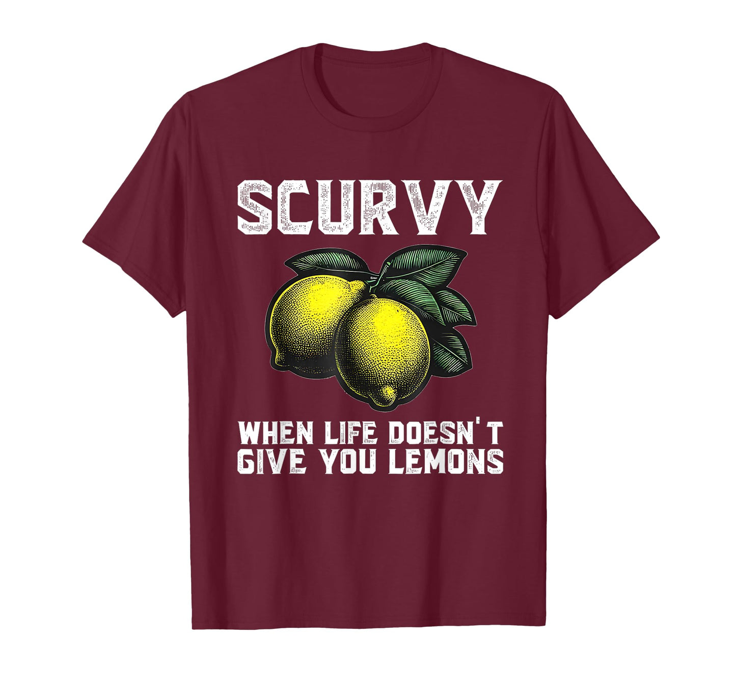 Scurvy When Life Doesn't Give You Lemons Fruit Saying Quote T-Shirt