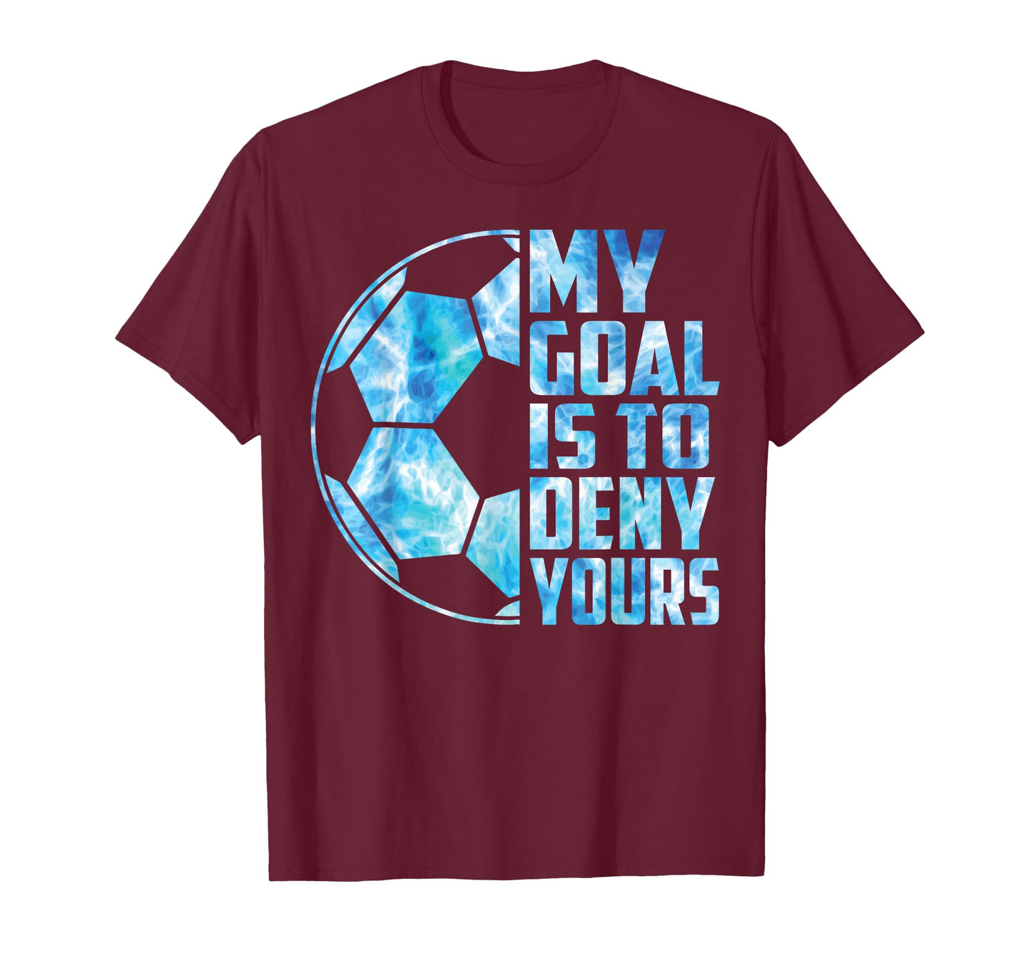 Funny Goalkeeper Soccer Goalie My Goal Is To Deny Yours T-Shirt