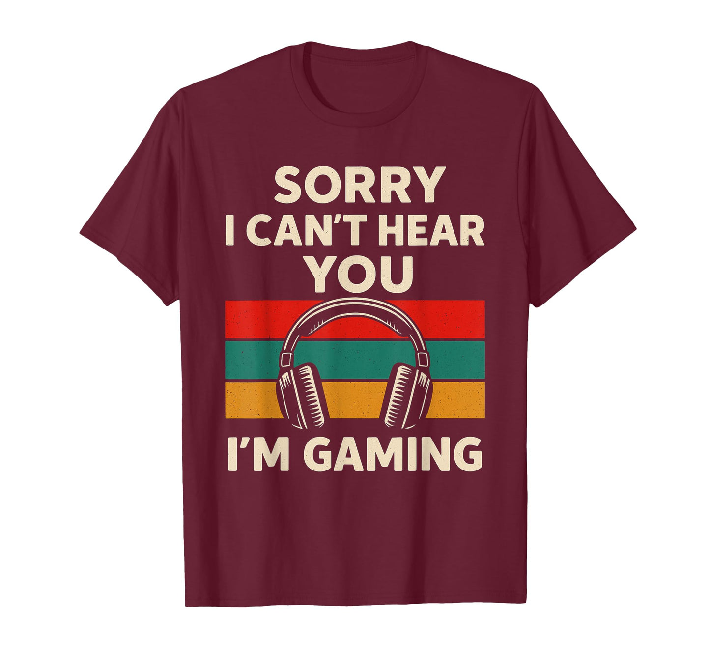 Sorry I Can't Hear You I'm Gaming - PC Gaming Lover T-Shirt