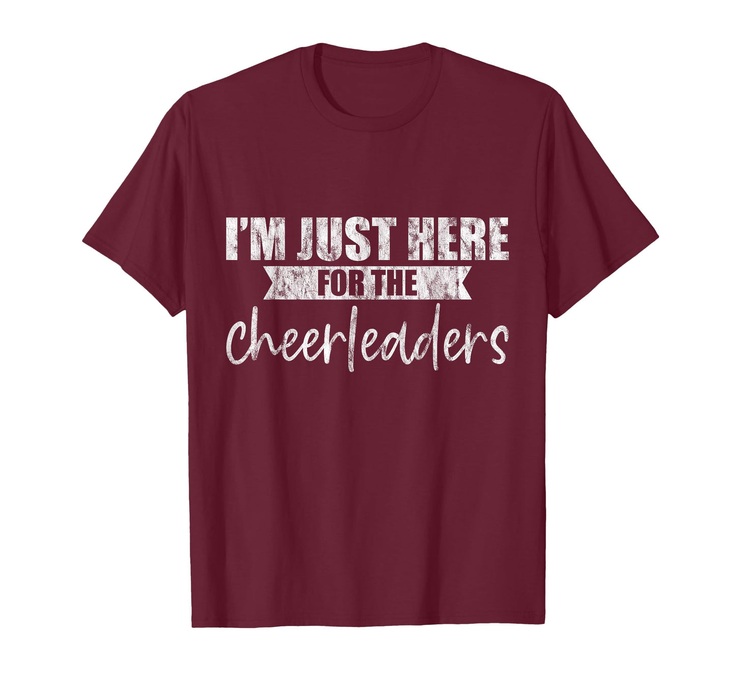 I'm Just Here For The Cheerleaders - T-Shirt