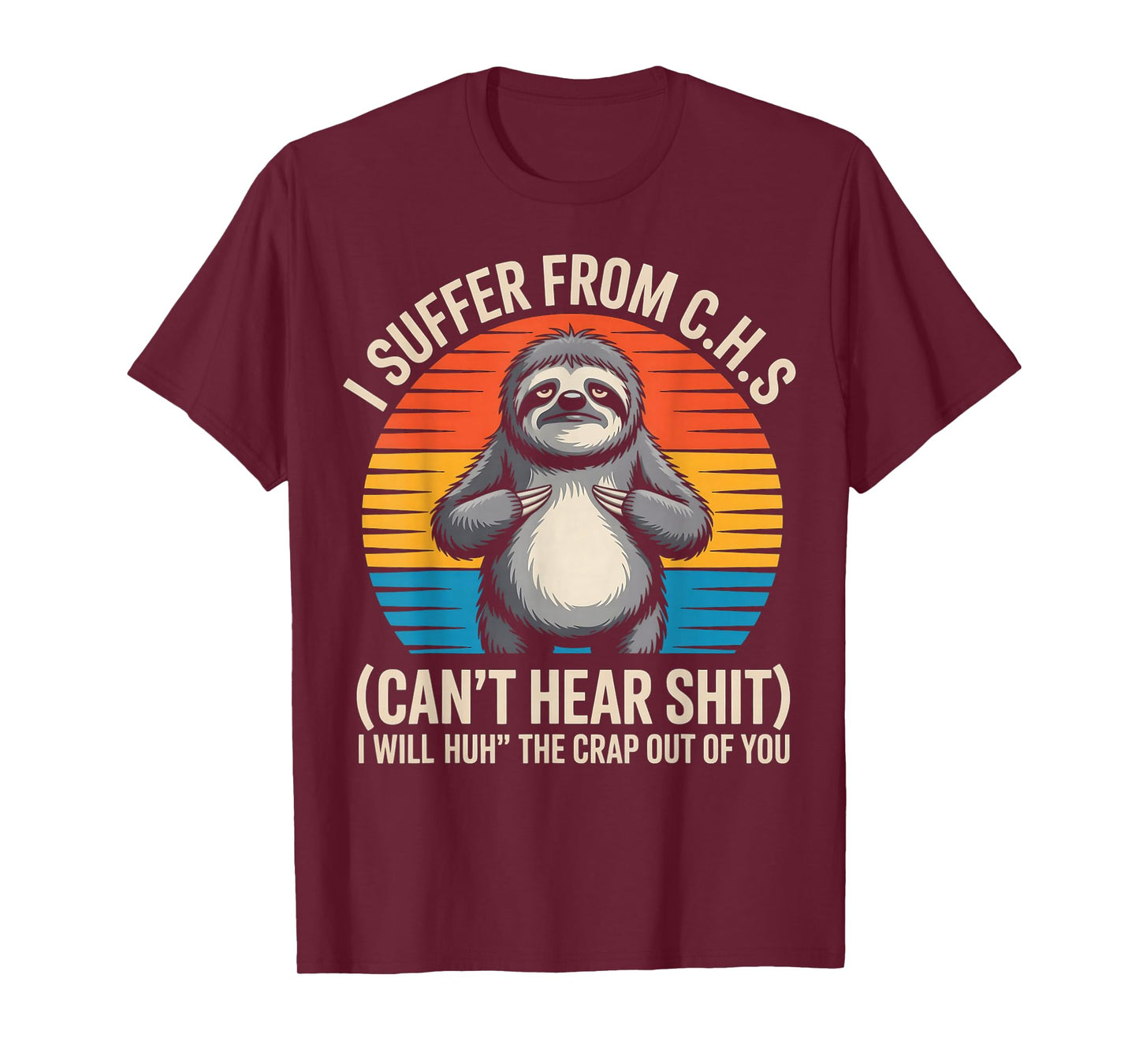 Sloth I Suffer from C.H.S I Will Huh The Crap Out of You T-Shirt