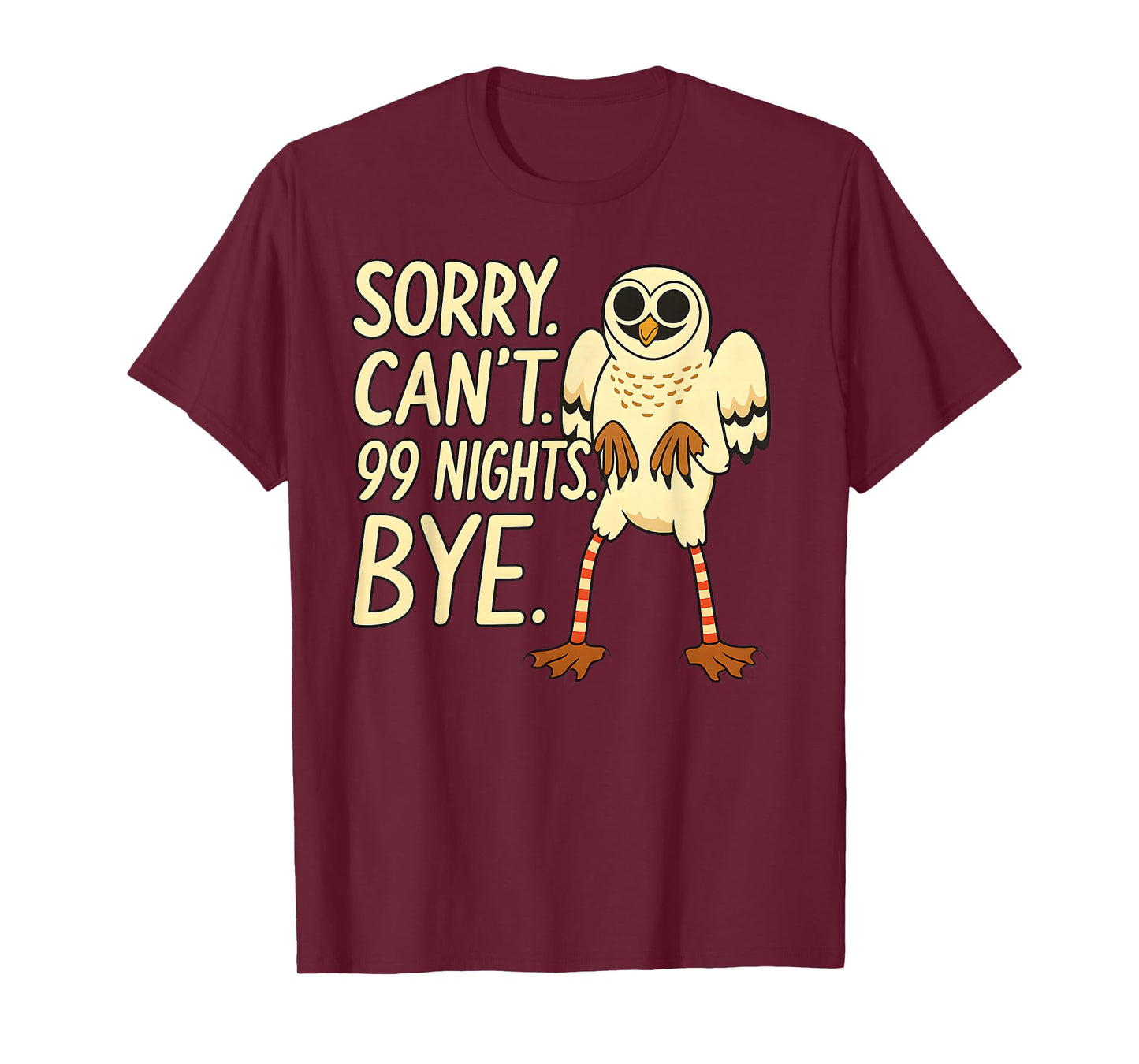 Sorry. Can’t. 99 Nights. Bye. in The Forest Owl Gamer Merch T-Shirt