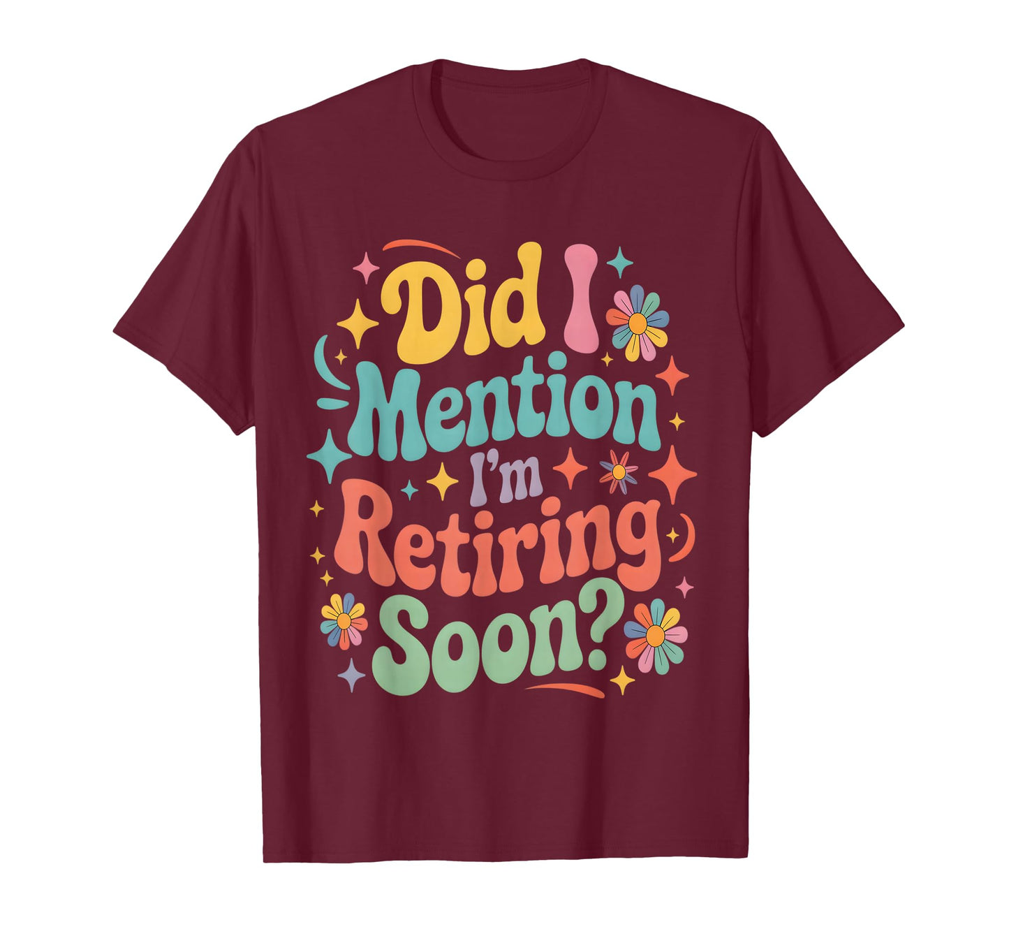 Did I Mention I'm Retiring Soon Retirement Retro Groovy Fun T-Shirt
