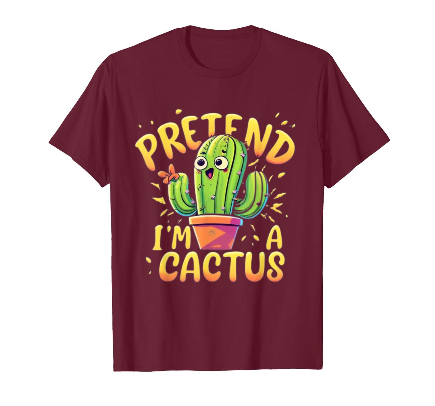 Pretend I'm A Cactus Funny Pretend Im a Cactus T-Shirt