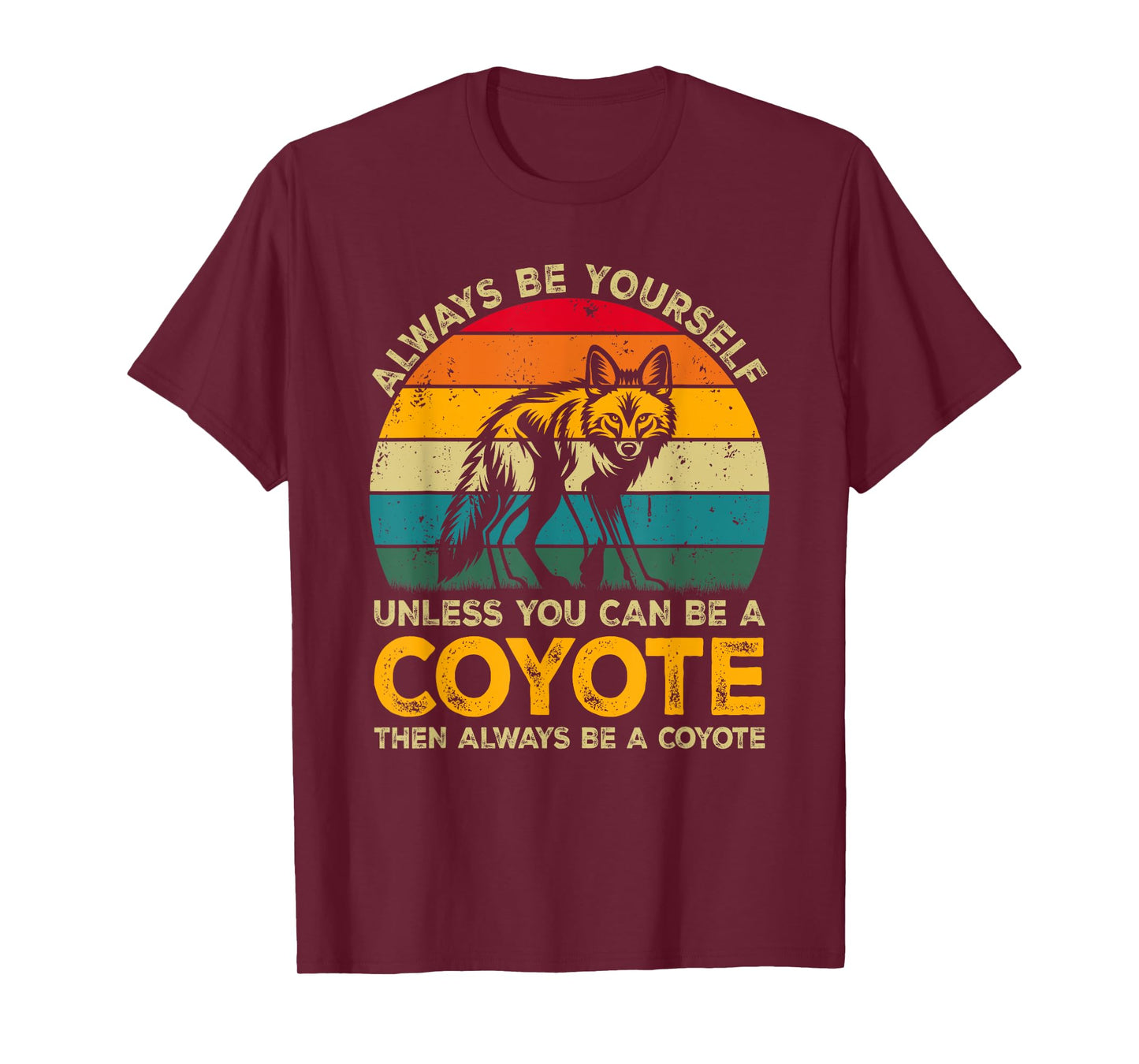 Always Be Yourself Unless You Can Be A Coyote, Funny Coyote T-Shirt