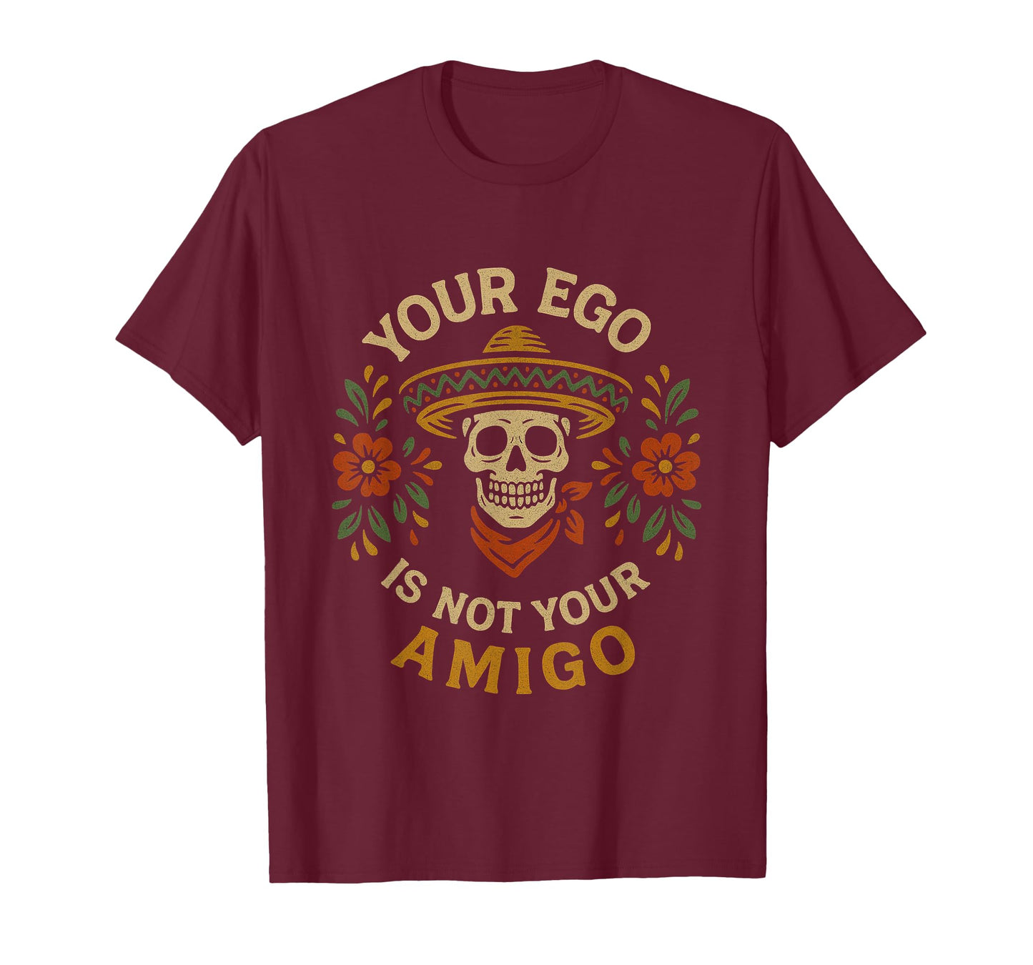 "Your Ego Is Not Your Amigo" Sombrero Skull Mexican Folk Art T-Shirt