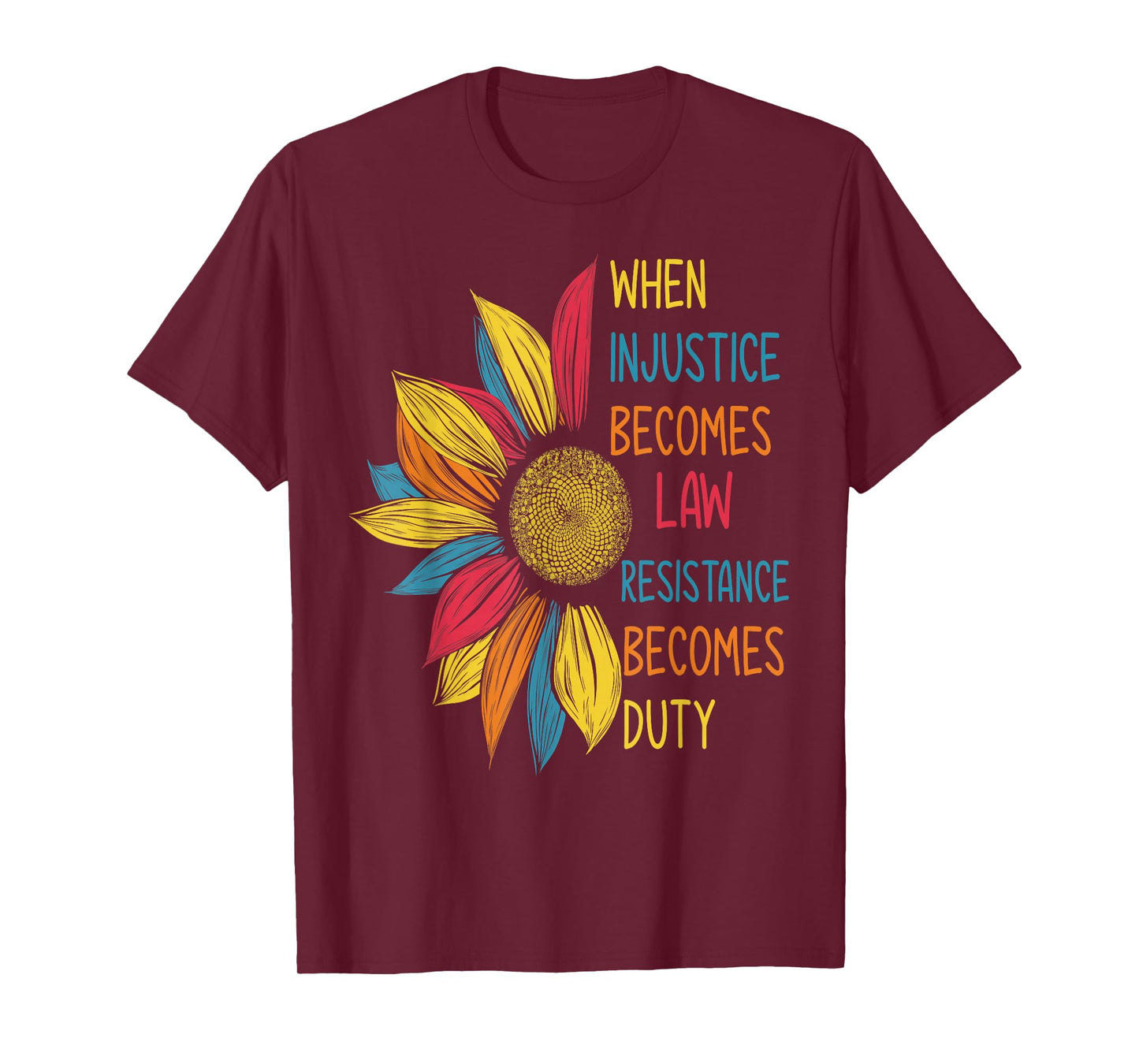 Sunflower When Injustice Becomes Law Resistance Becomes Duty T-Shirt