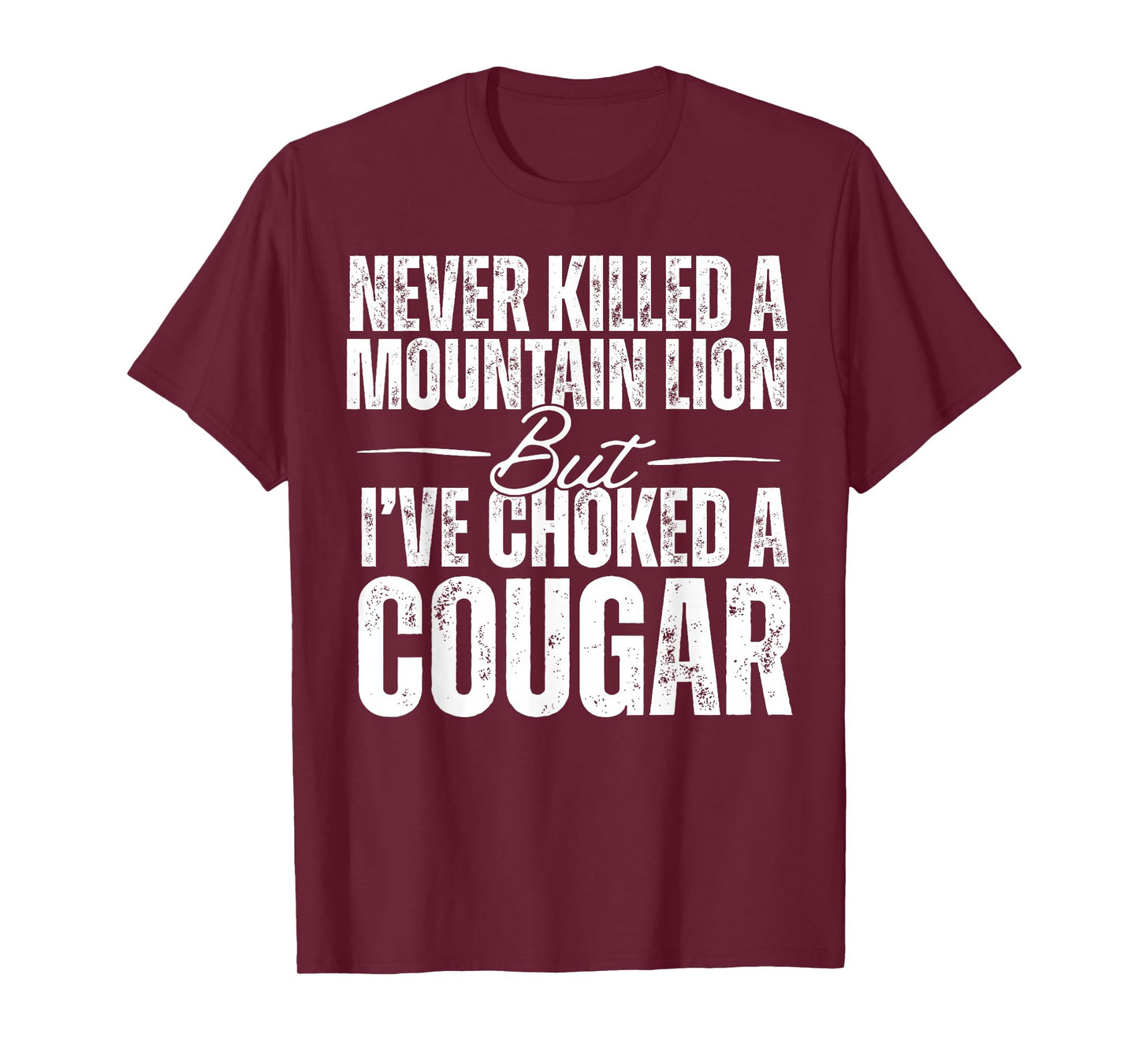 Never Killed A Mountain Lion But I've Choked A Cougar T-Shirt