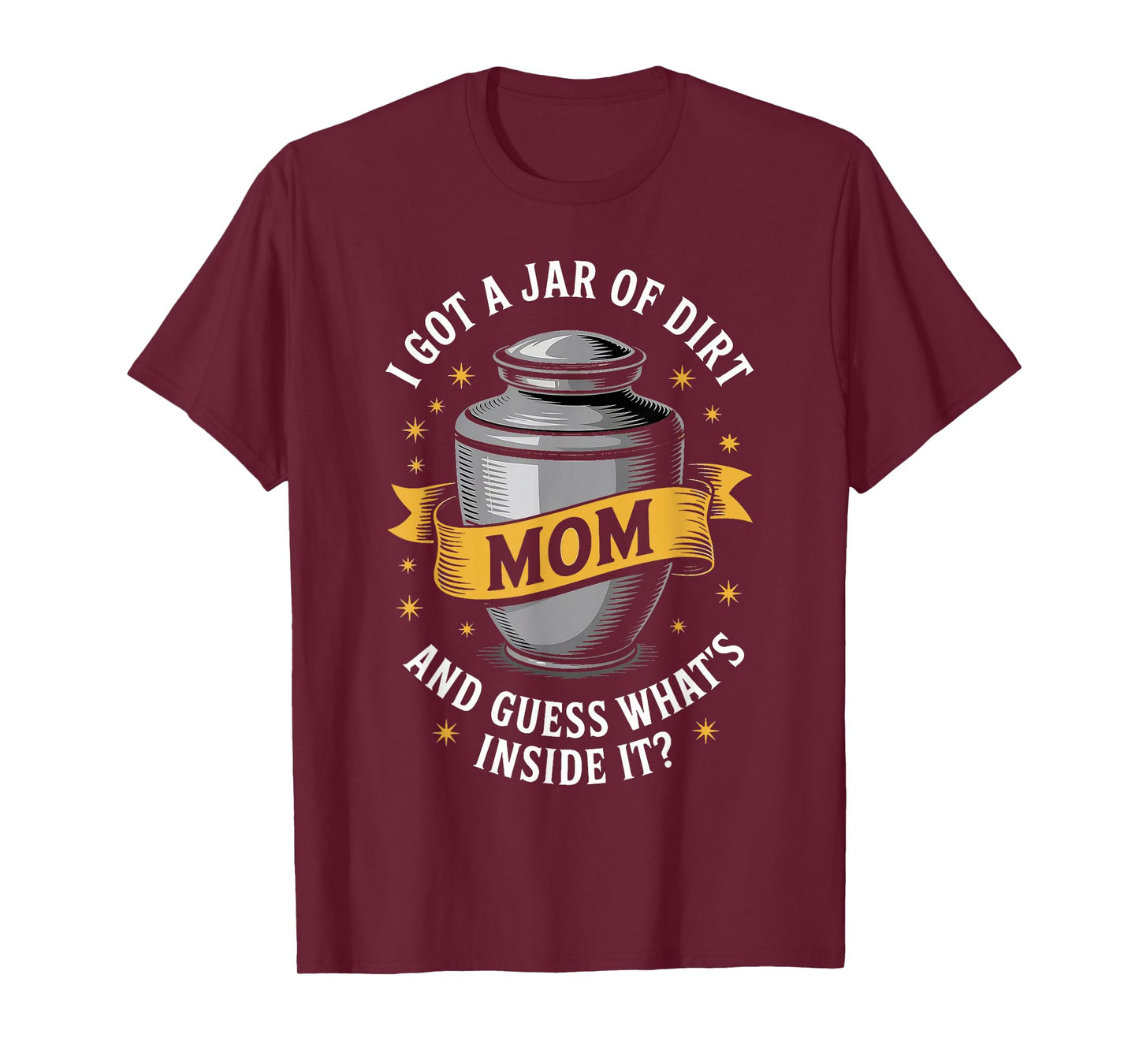 Sarcastic Mom Jar of Dirt Joke Design I Got A Jar Of Dirt T-Shirt