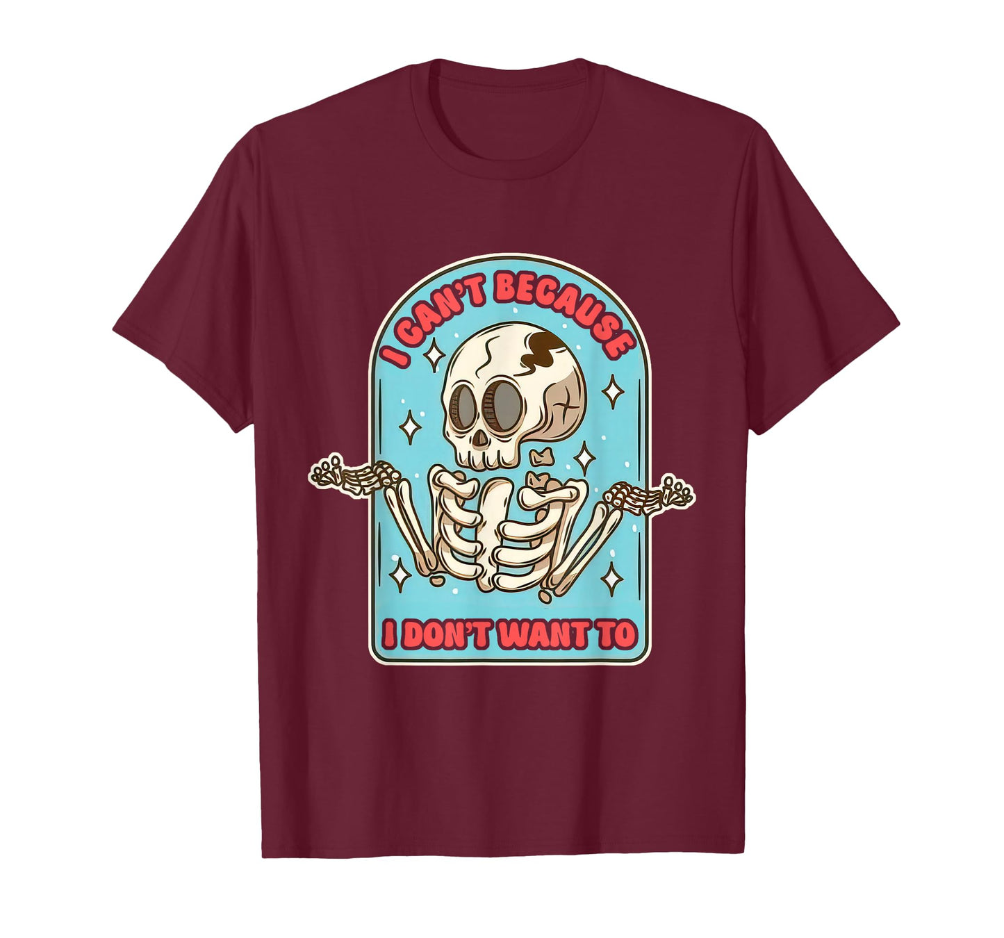 I Can't Because I Don't Want To Minimalist Quote T-Shirt
