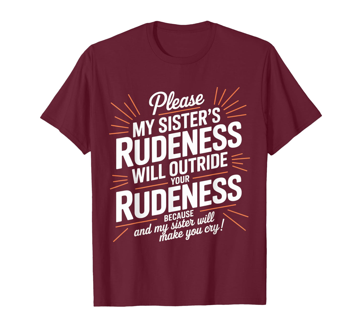 My Sister's Rudeness Will Outrude Your Rudeness and Cry T-Shirt