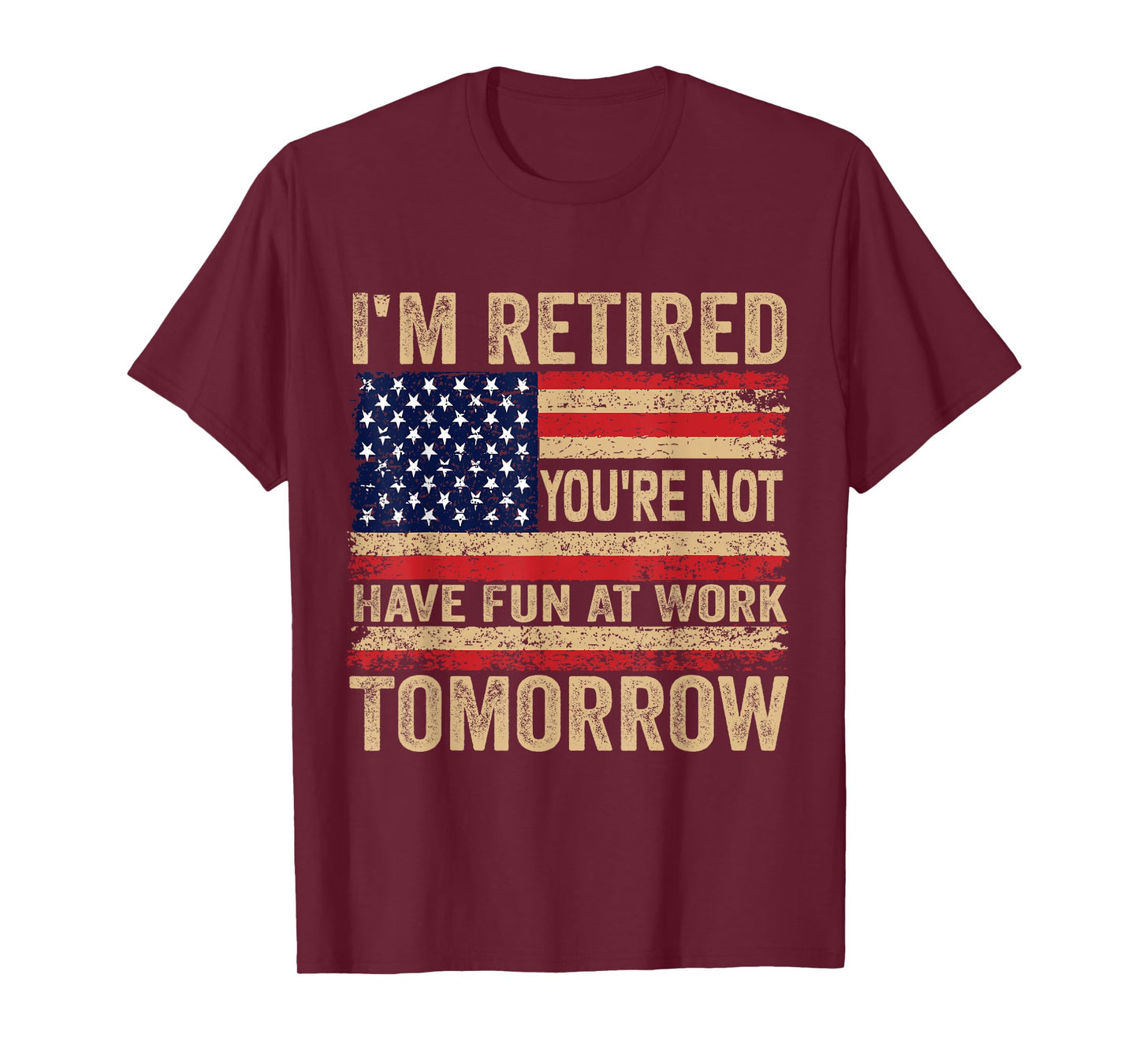 I'm Retired You're Not Have Fun at Work Tomorrow Retirement T-Shirt