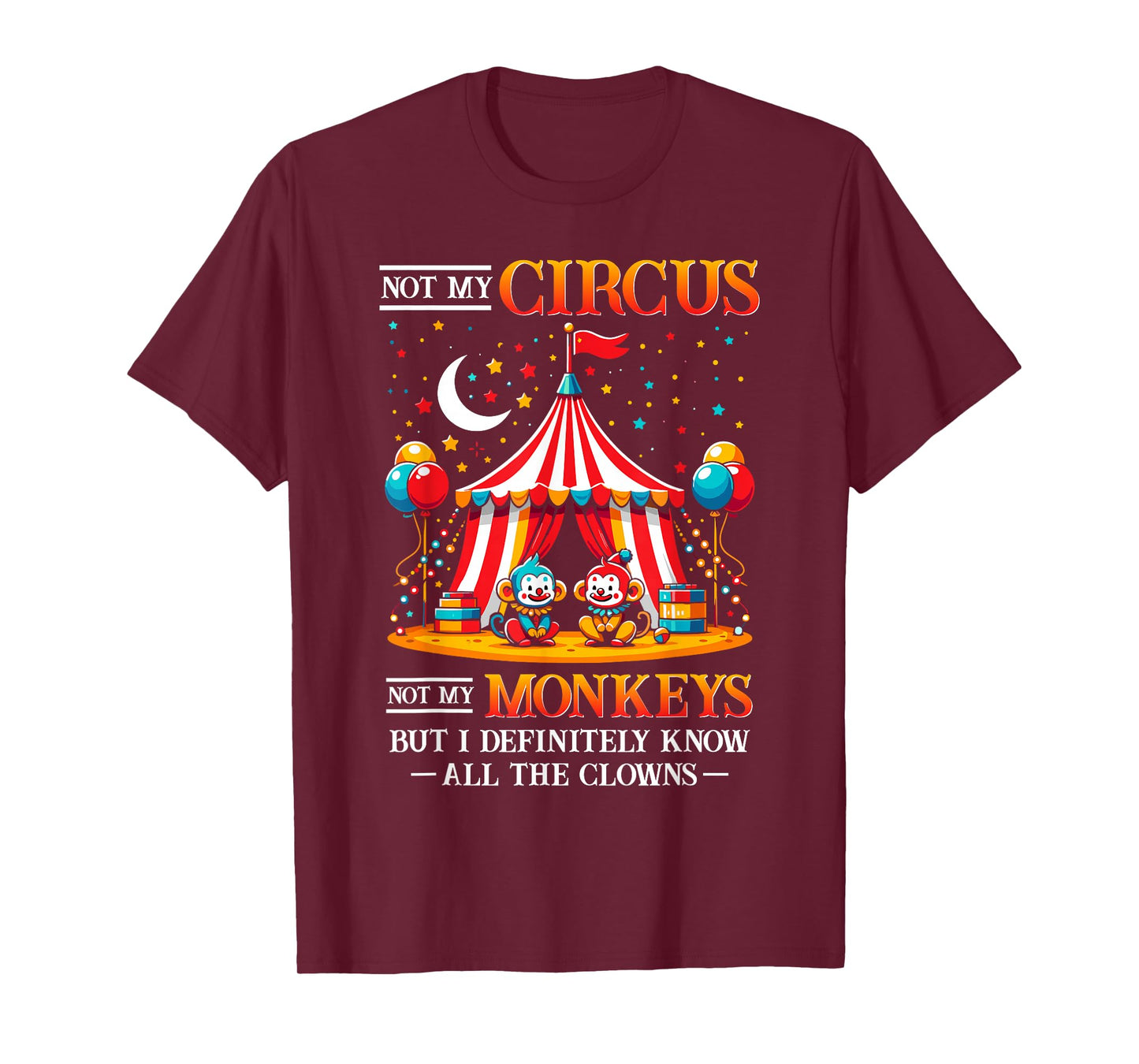 Funny Not My Circus Not My Monkeys But I Know All The Clowns T-Shirt